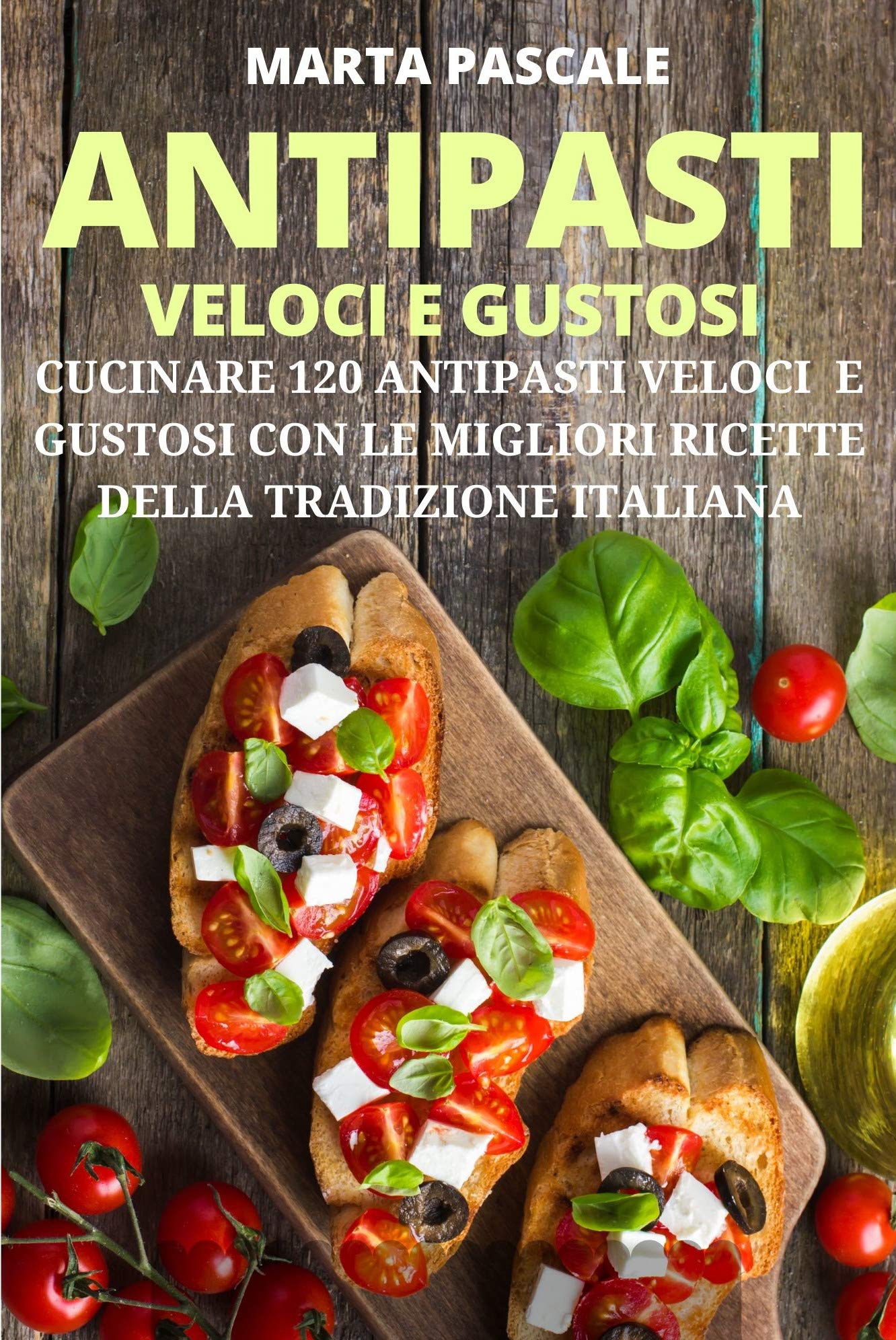 Antipasti Veloci e Gustosi Cucinare 120 Antipasti Gustosi e Veloci con