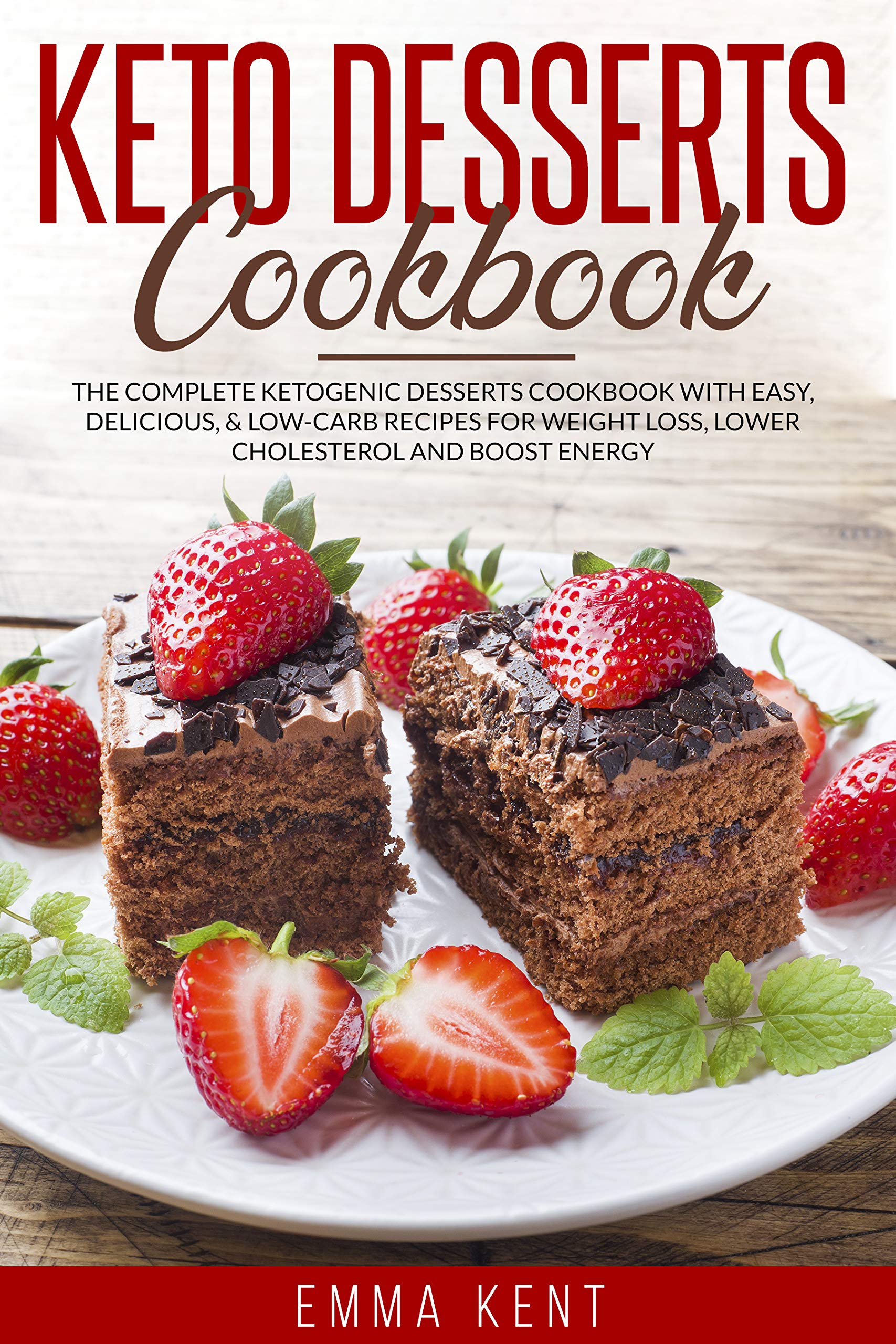 Keto Desserts Cookbook: The Complete Ketogenic Desserts Cookbook with Easy, Delicious, &amp; Low ...
