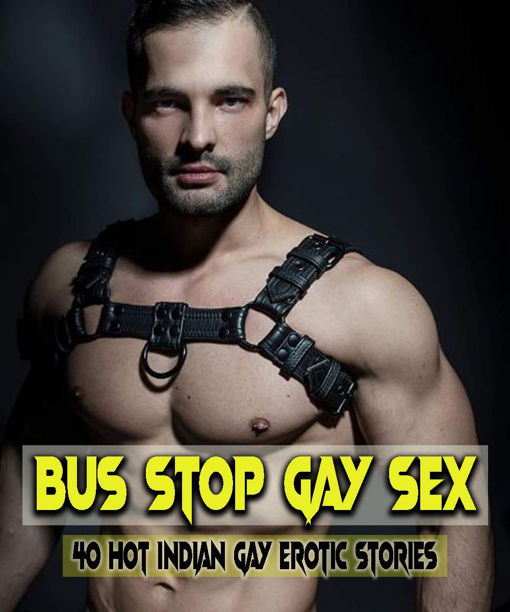 Bus Stop Gay Sex: 40 Hot Indian Gay Erotic Stories by Matthew John Carmona | Goodreads