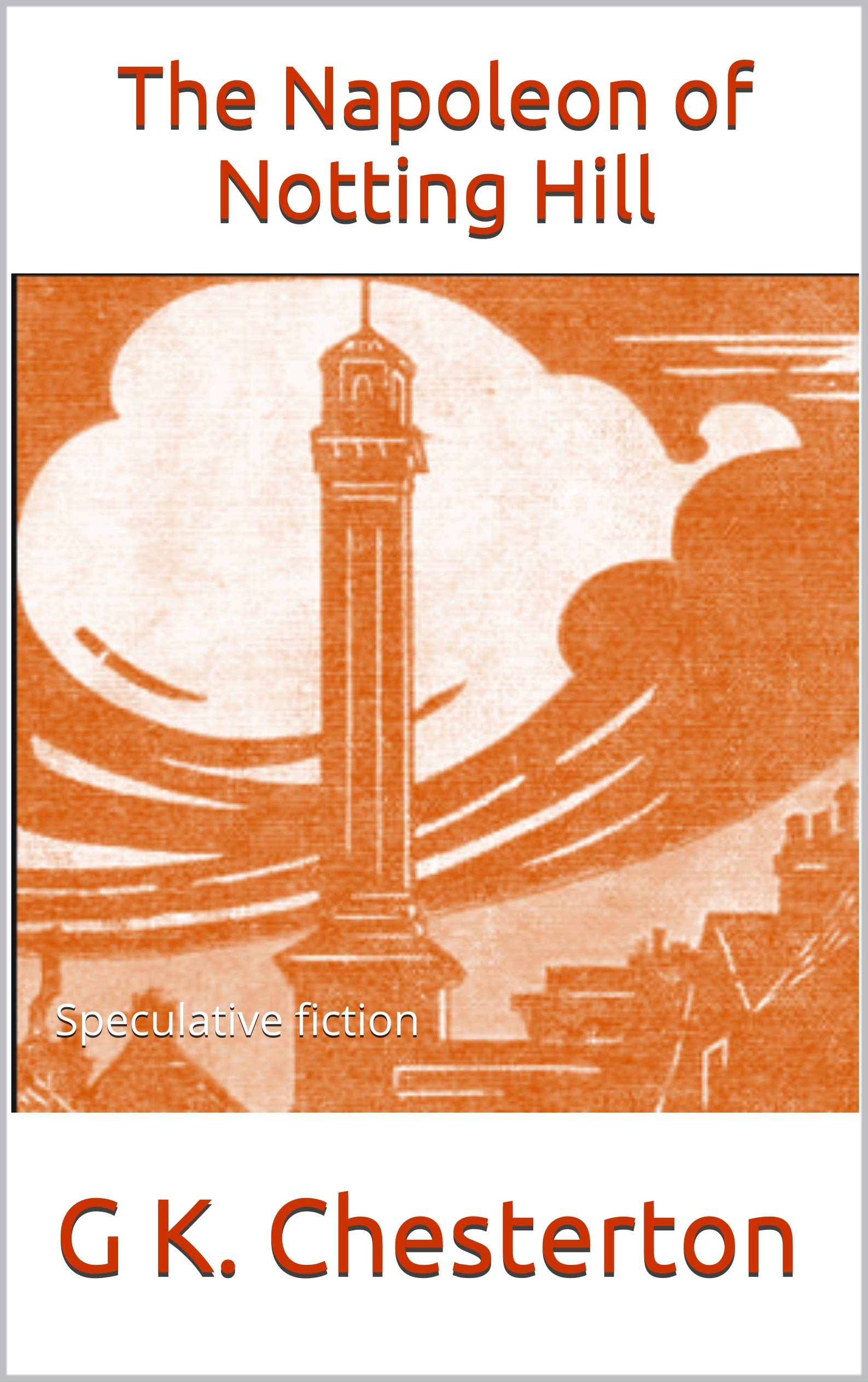The Napoleon of Notting Hill: Speculative fiction by G.K. Chesterton ...
