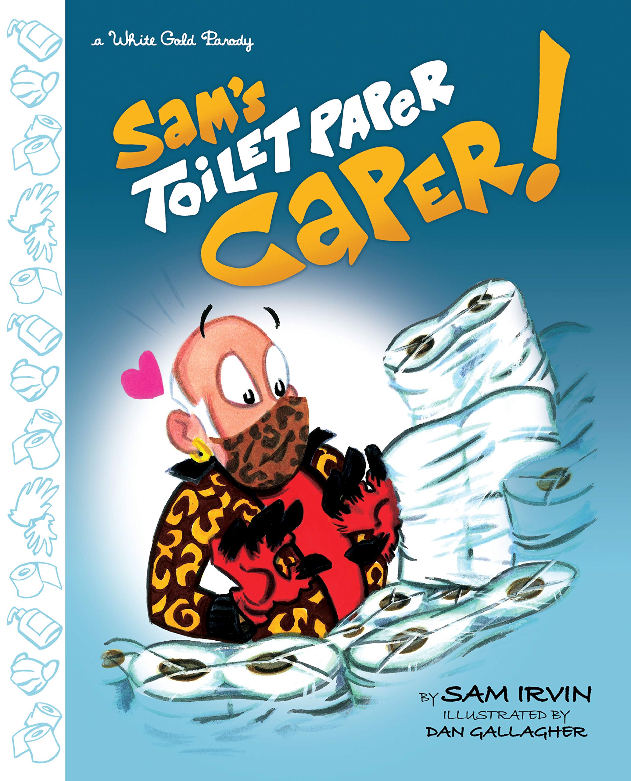 Sam's Toilet Paper Caper! A White Gold Parody by Sam Irvin Goodreads
