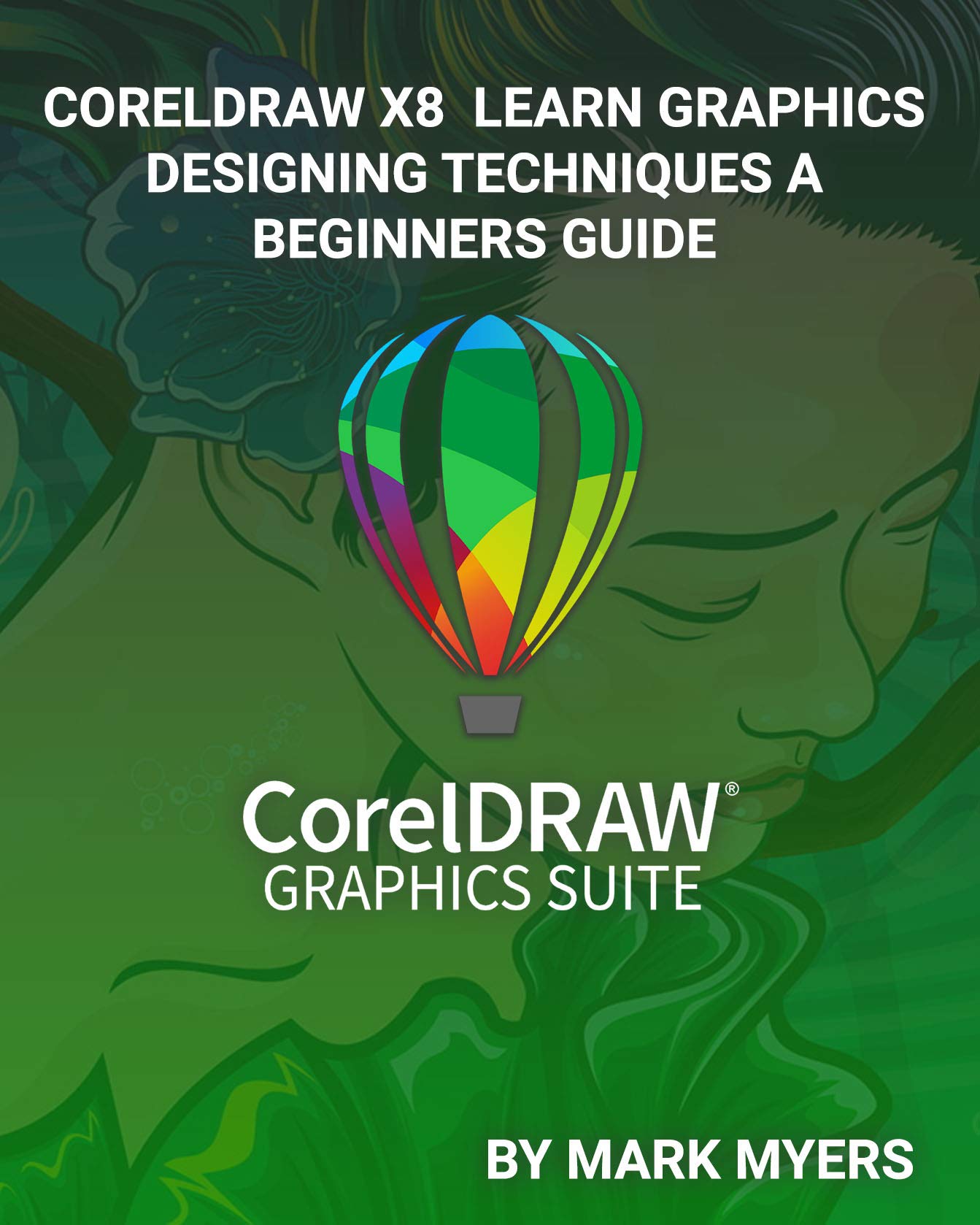 CORELDRAW X8 LEARN GRAPHICS DESIGNING TECHNIQUES A BEGINNERS GUIDE by ...
