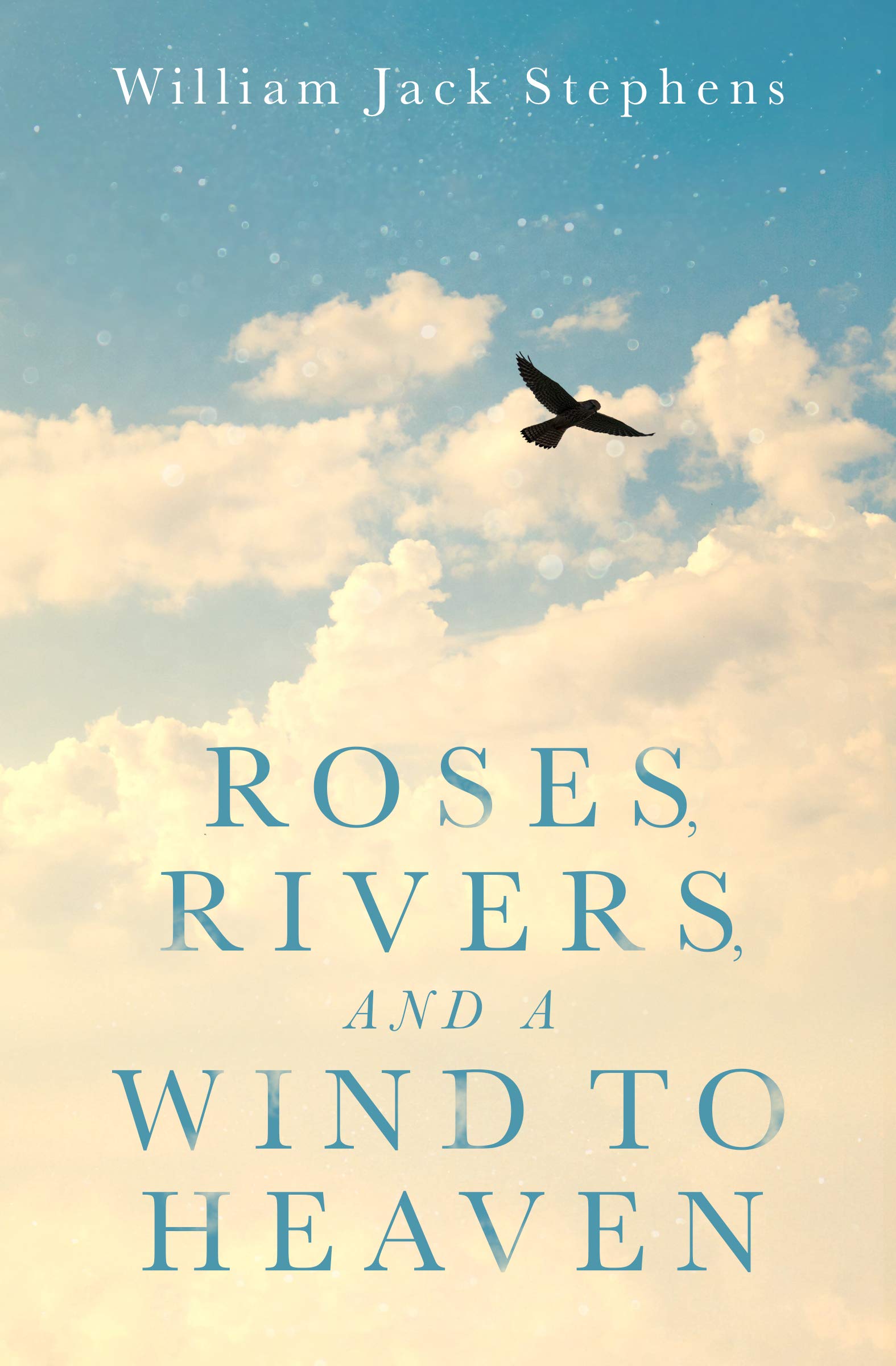 Roses, Rivers, and a Wind to Heaven: An Uplifting Spiritual Journey by ...