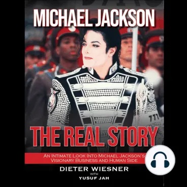 Michael Jackson: The Real Story: An Intimate Look Into Michael Jackson's Visionary Business and Human Side