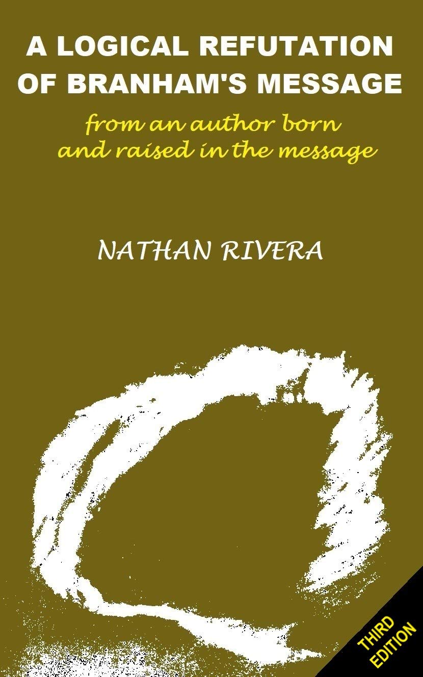 A Logical Refutation of Branham's Message From an author born and raised in the Message by