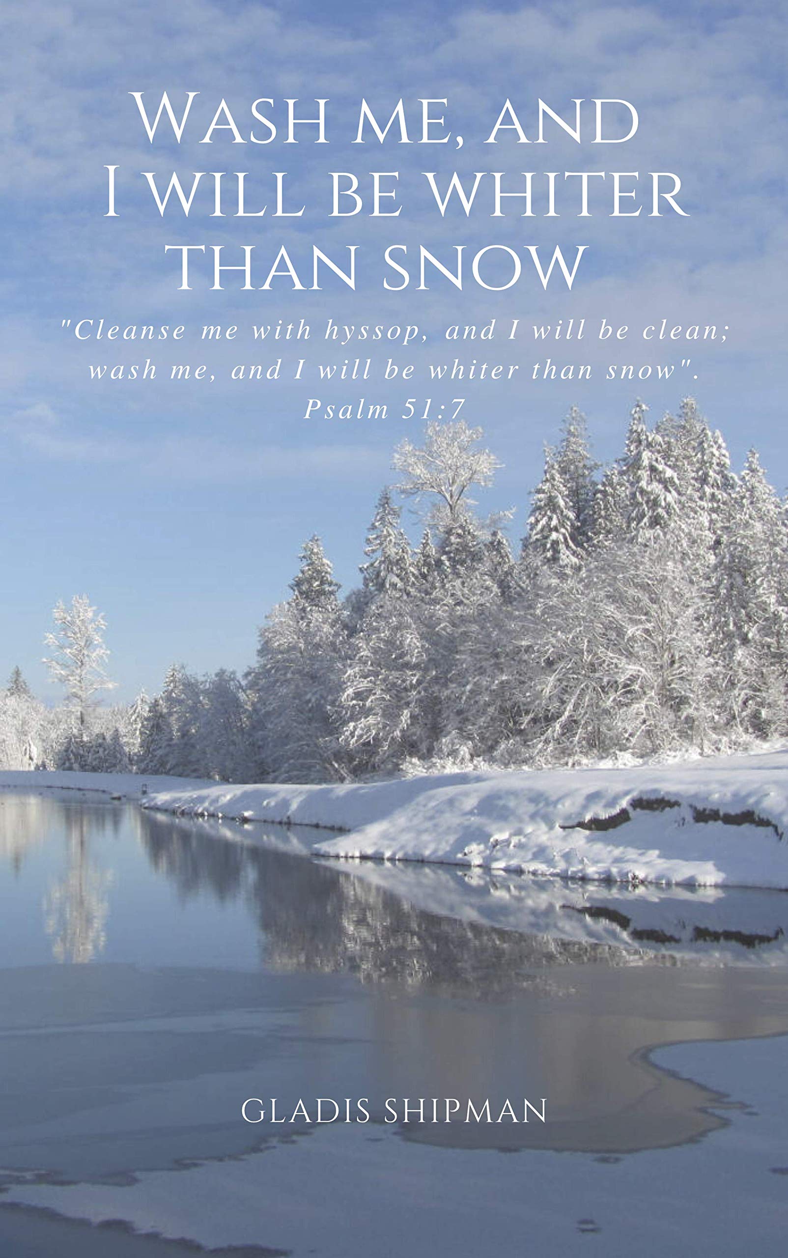 WASH ME, AND I WILL BE WHITER THAN SNOW: Cleanse me with hyssop, and I ...
