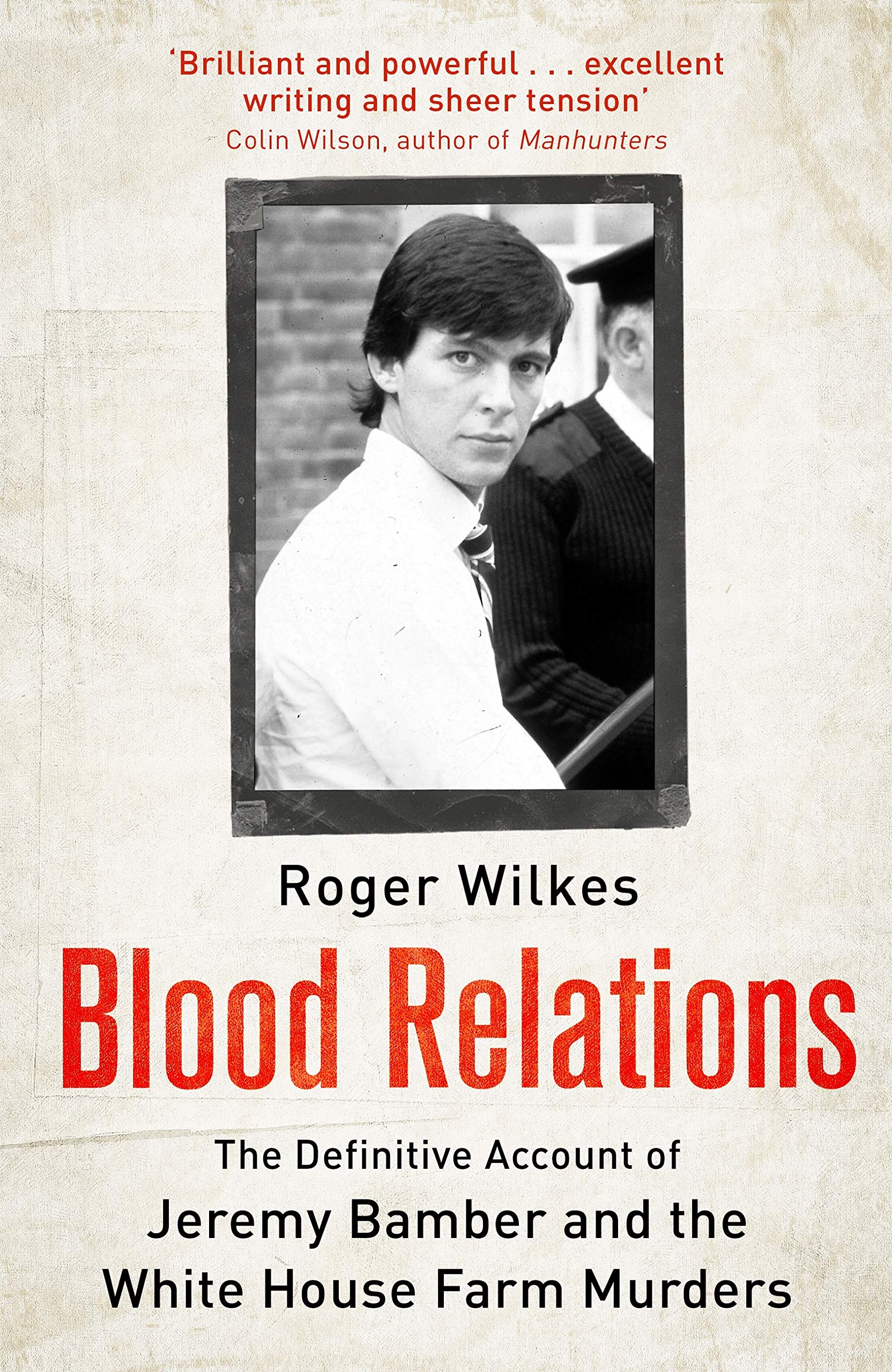 Blood Relations: The Definitive Account of Jeremy Bamber and the White House Farm Murders