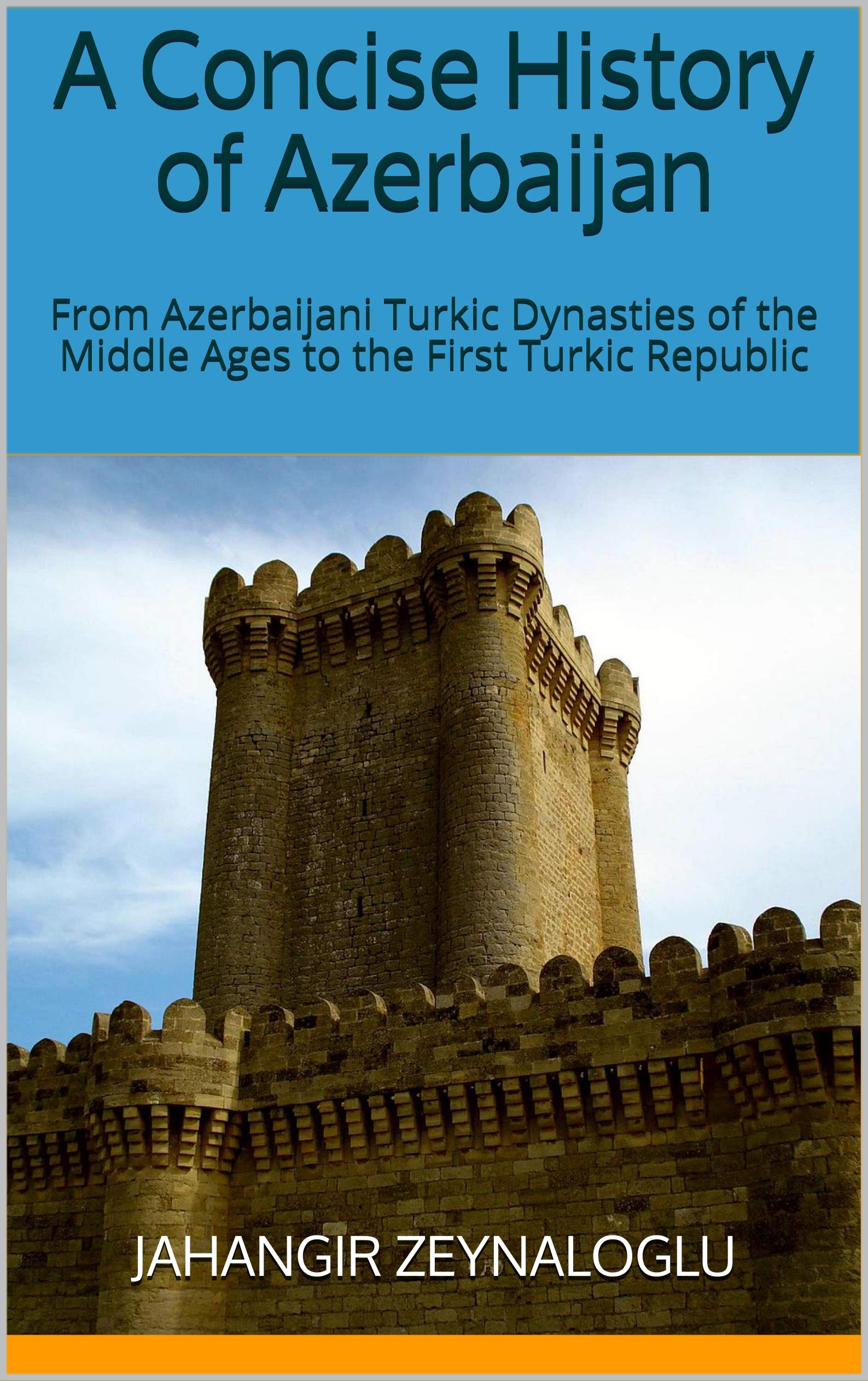 A Concise History Of Azerbaijan From Azerbaijani Turkic Dynasties Of