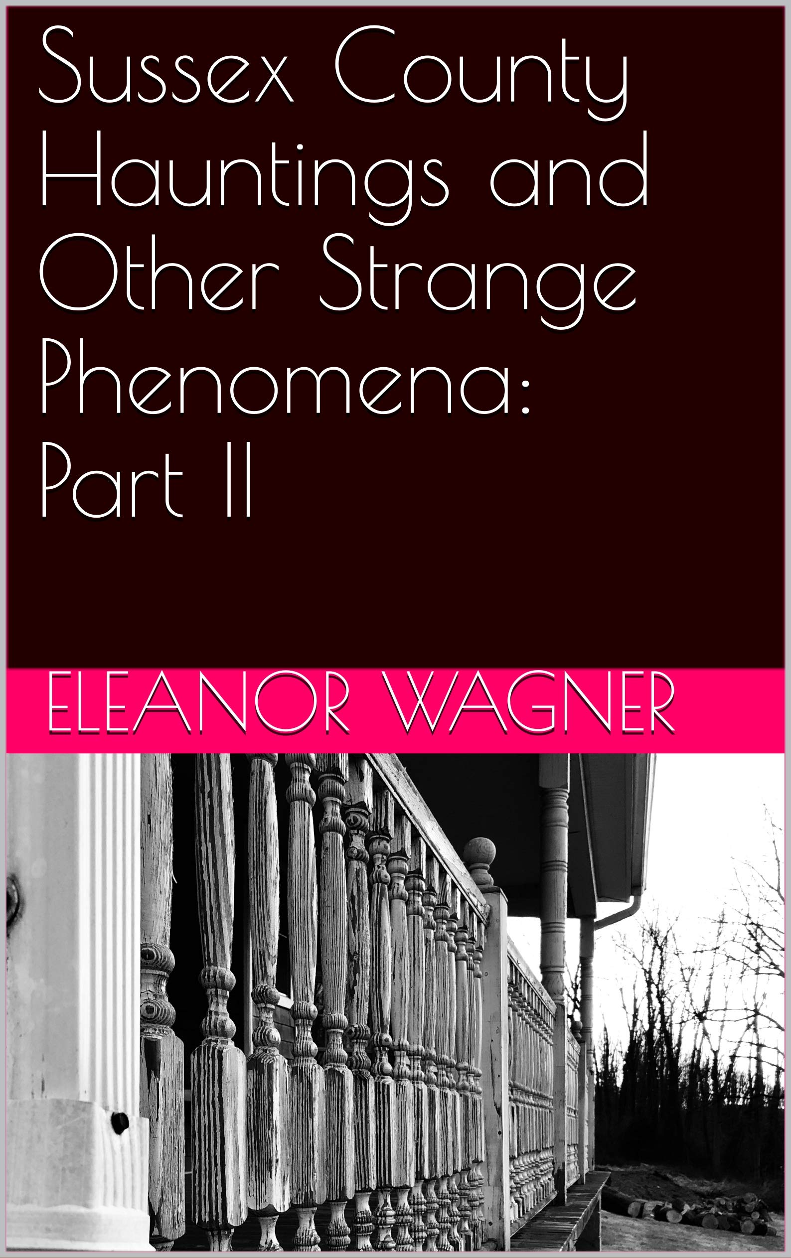 Sussex County Hauntings and Other Strange Phenomena: Part II