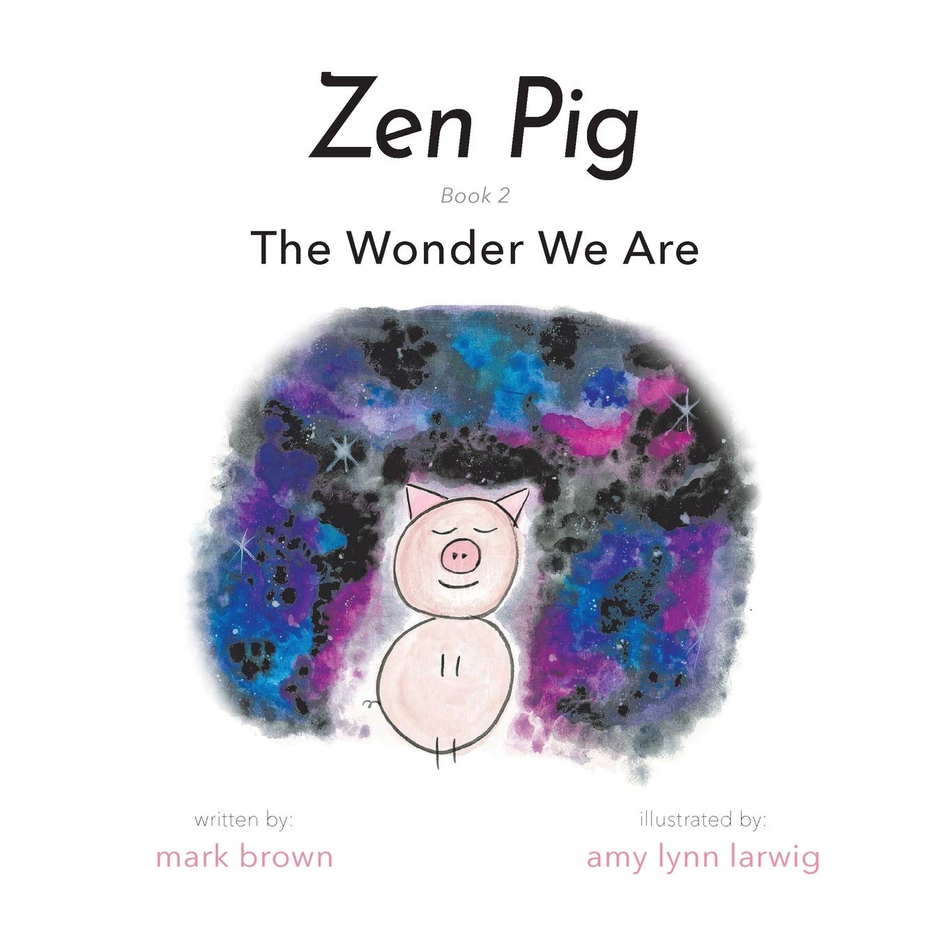 Zen Pig The Wonder We Are A Children’s Book of Mindfulness for Ages 49, Discover How to Feel