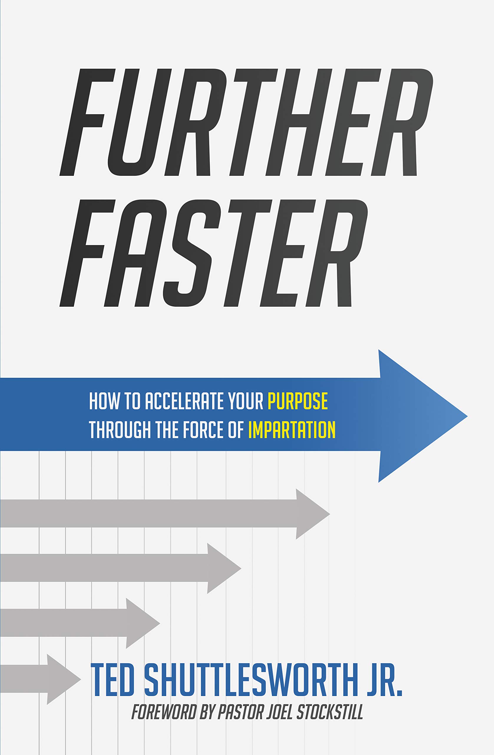 Further Faster: How to Accelerate Your Purpose Through the Force of Impartation