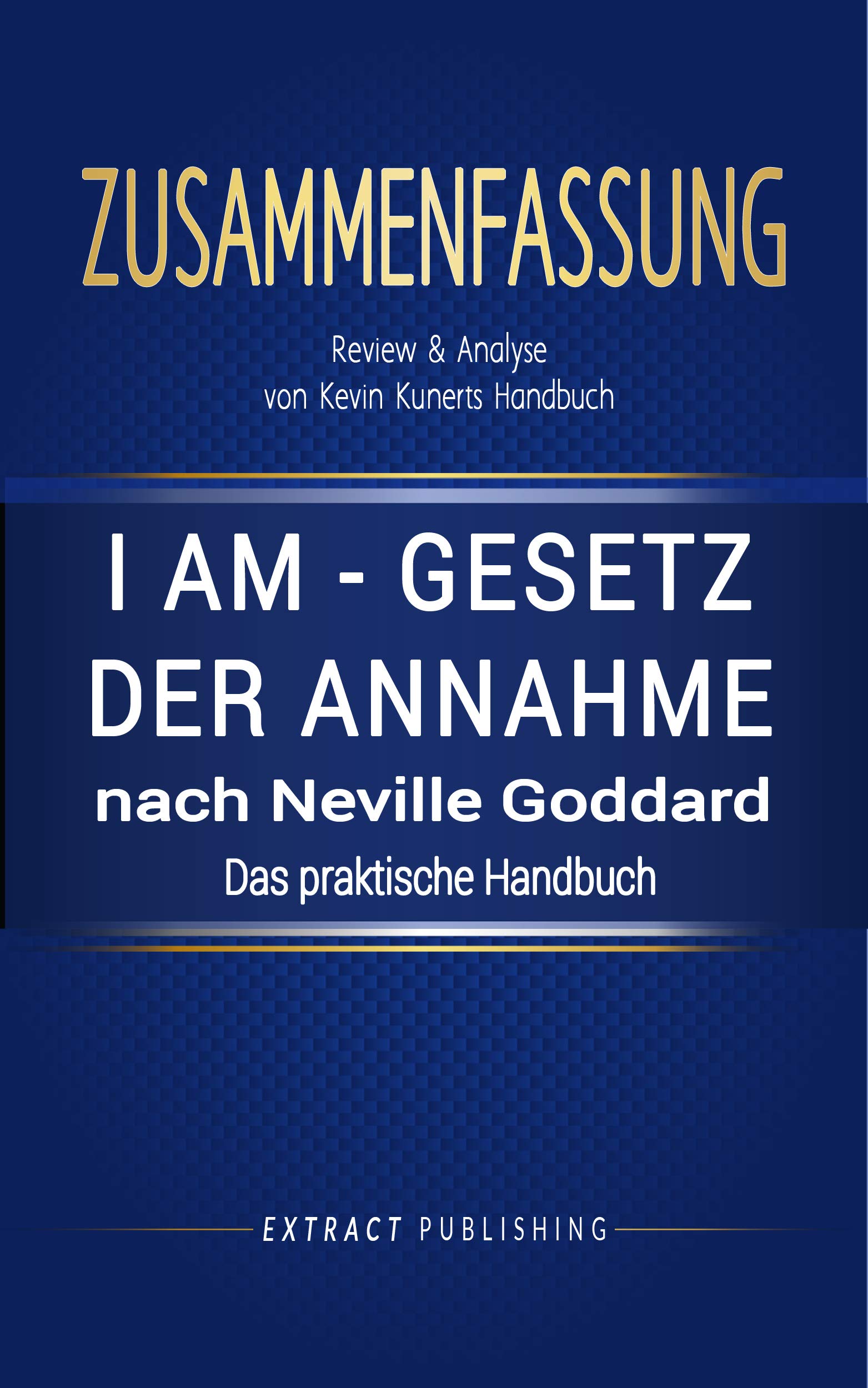 Zusammenfassung I AM Gesetz der Annahme nach Neville Goddard Das praktische Handbuch für