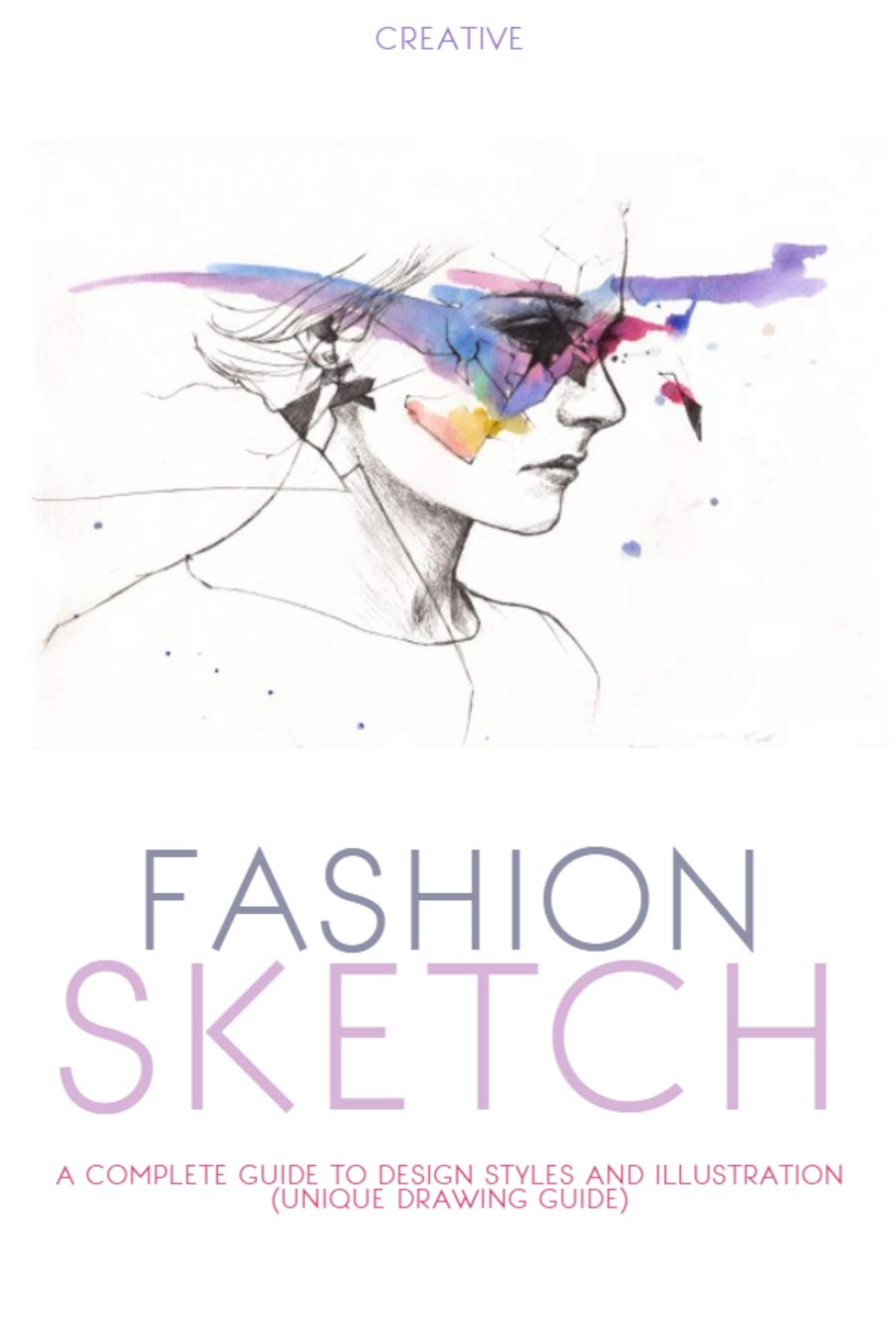 Creative Fashion Sketch: A Complete Guide To Design Styles And ...