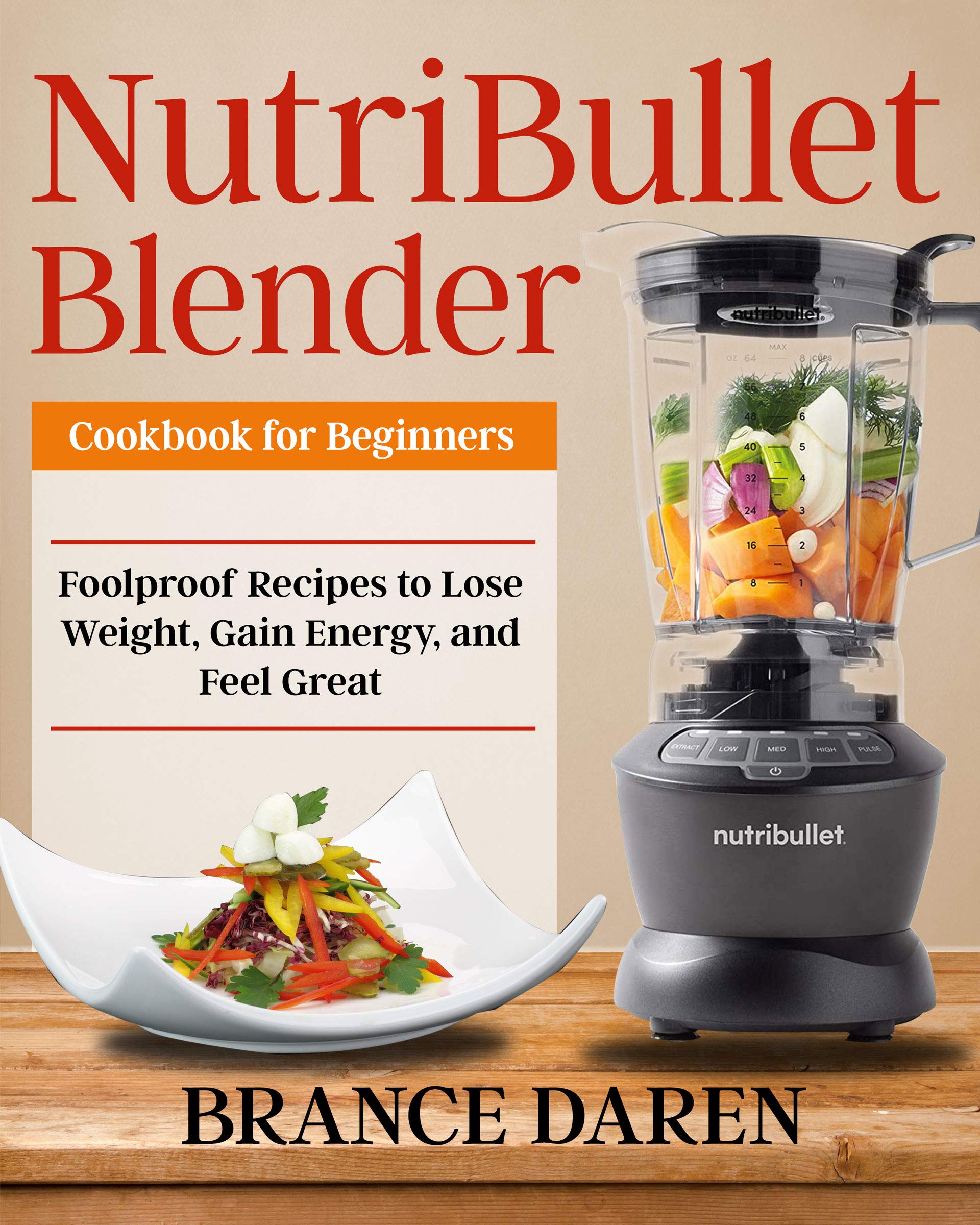 NutriBullet Blender Cookbook for Beginners Foolproof Recipes to Lose