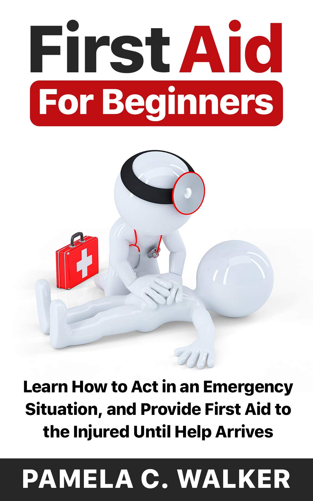 First Aid for Beginners Learn How to Act in an Emergency Situation