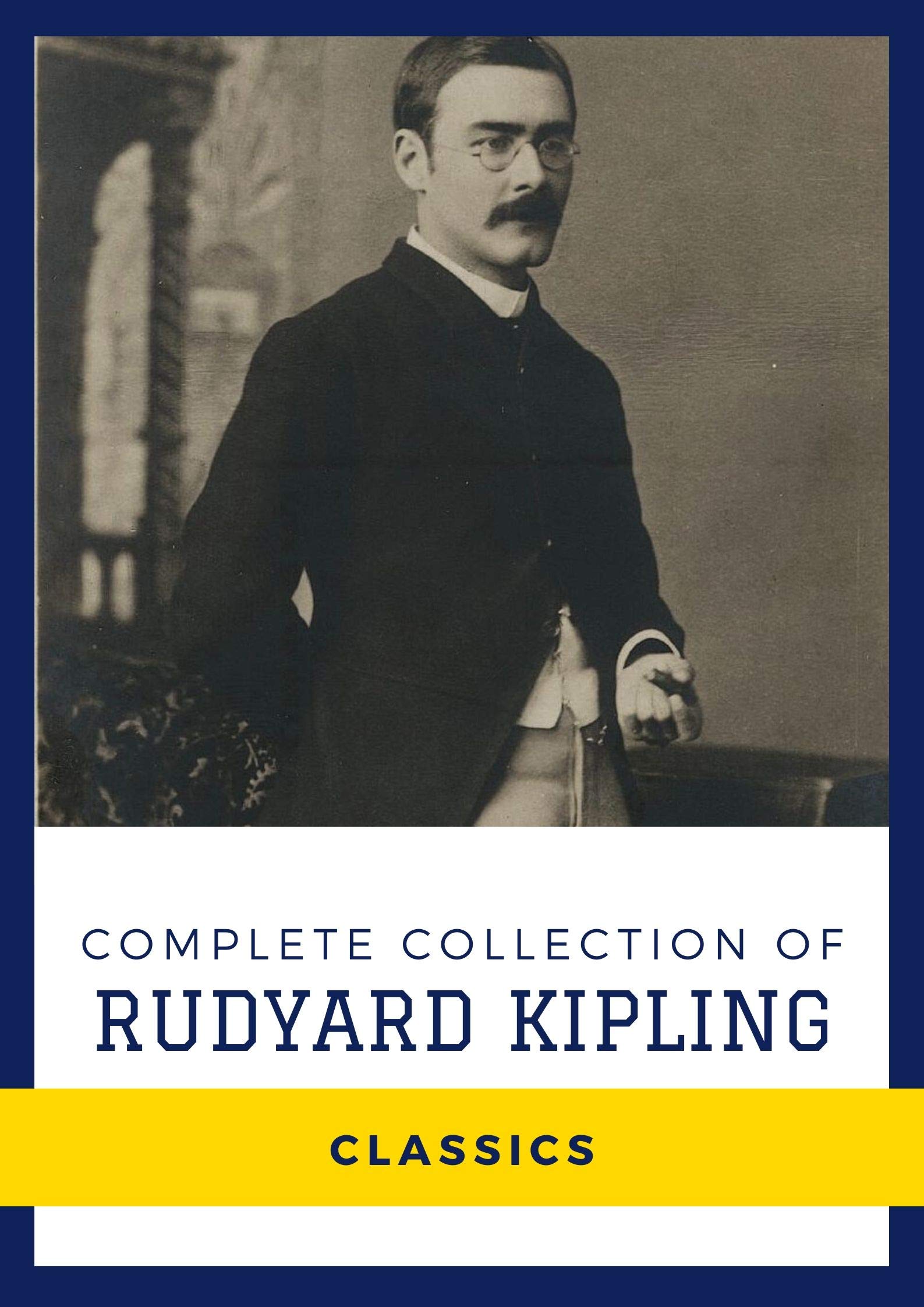 Complete Collection of Rudyard Kipling (Annotated) by Rudyard Kipling
