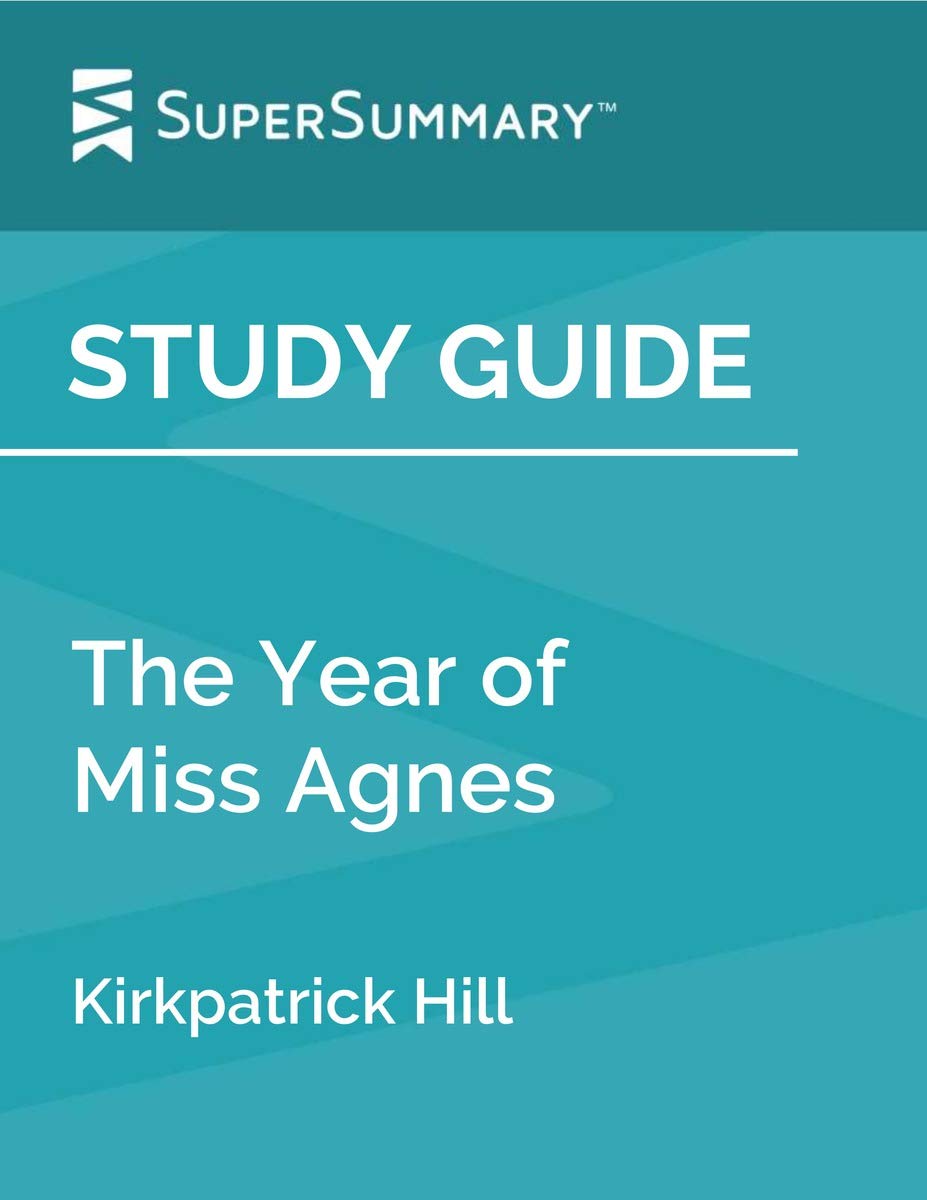 Study Guide The Year of Miss Agnes by Kirkpatrick Hill by SuperSummary