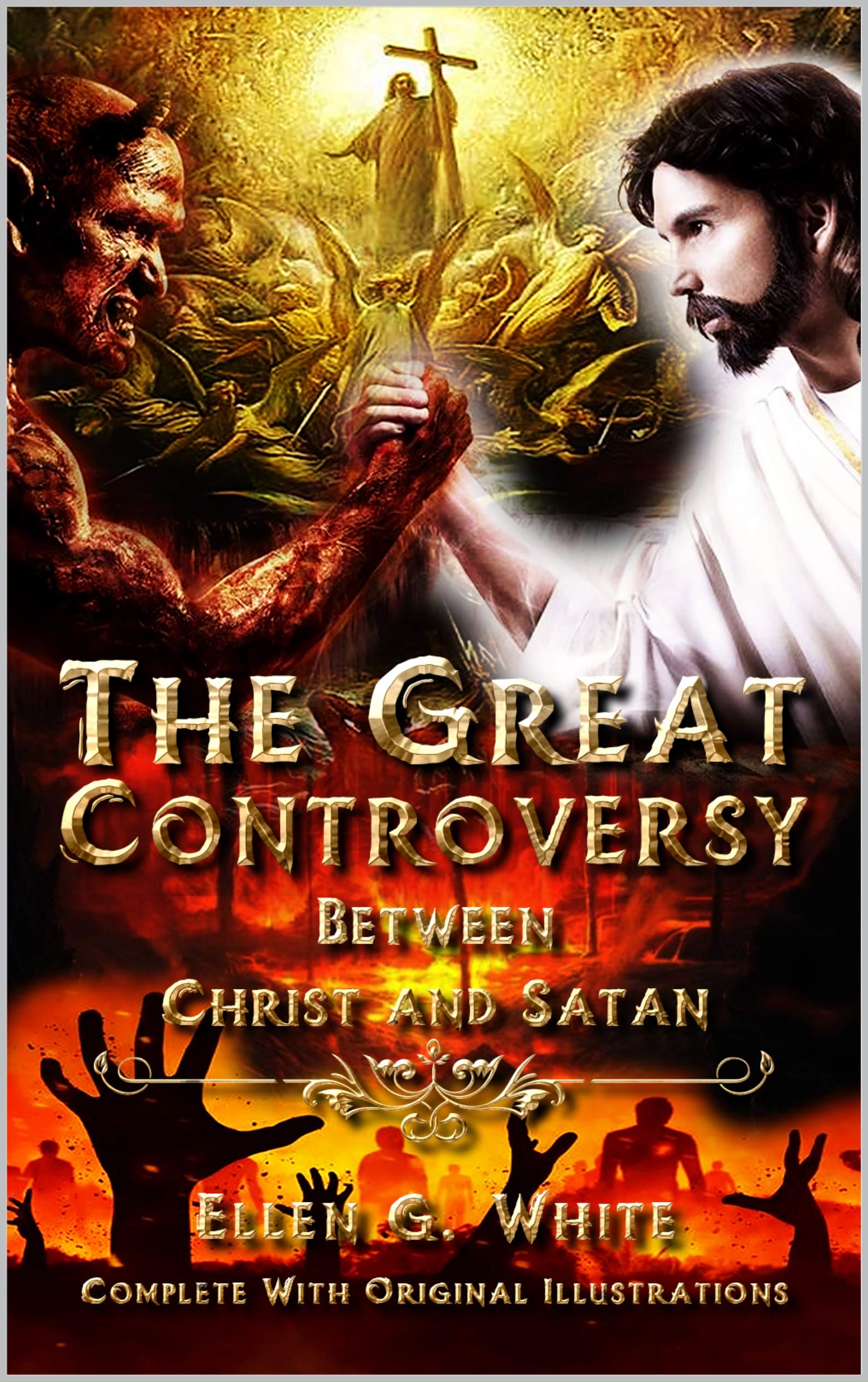 The Great Controversy Between Christ and Satan Complete With Original Illustrations by Ellen