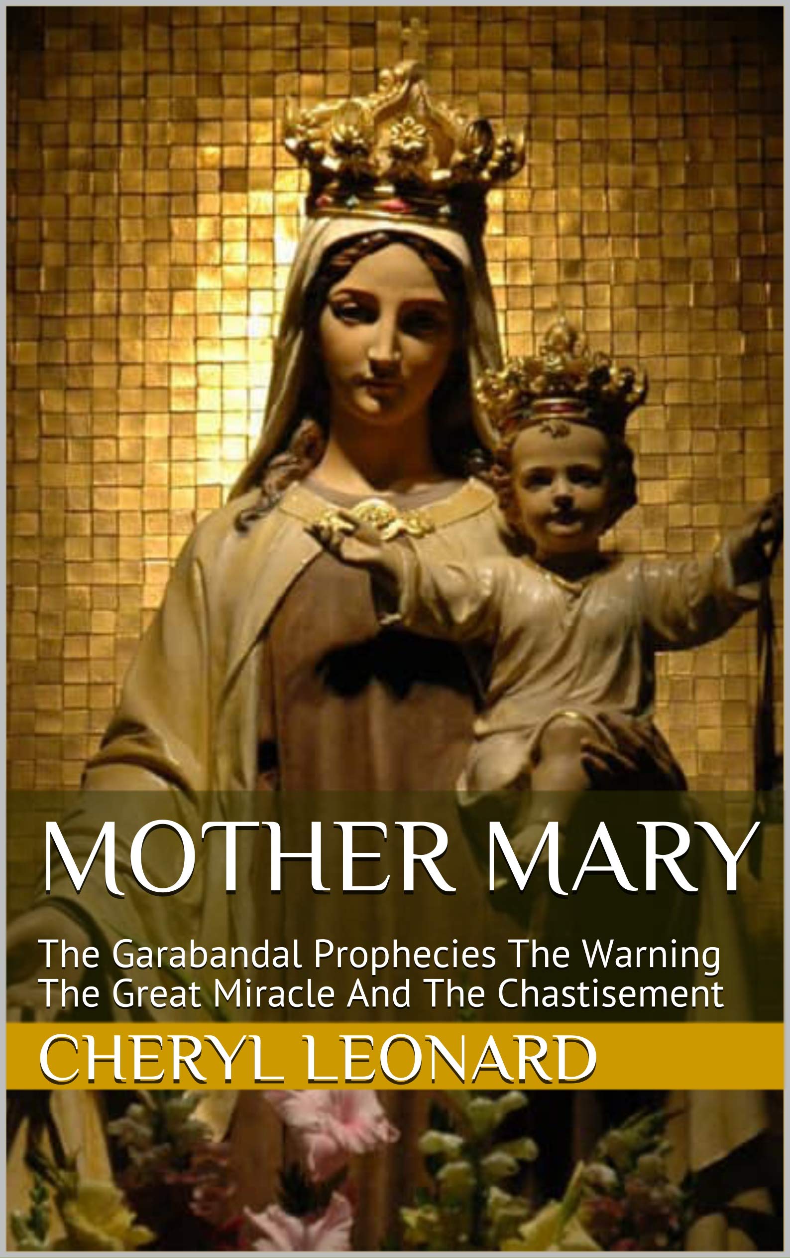 Mother Mary: The Garabandal Prophecies The Warning The Great Miracle