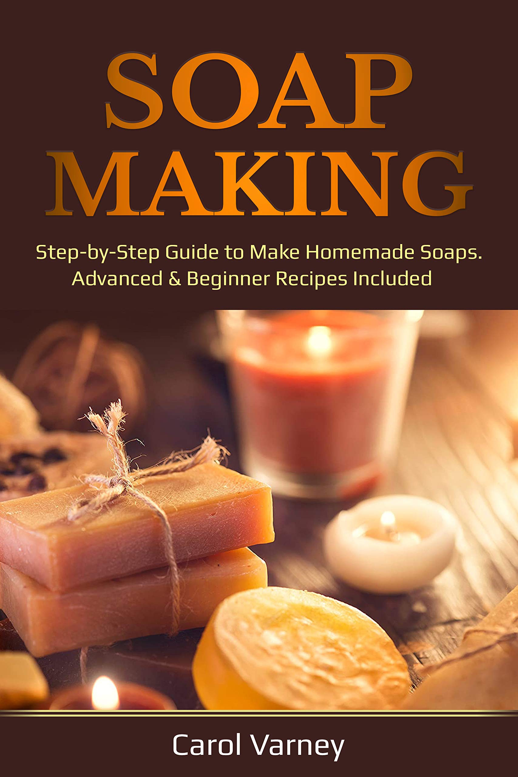 Soap Making StepbyStep Guide to Make Homemade Soaps. Advanced