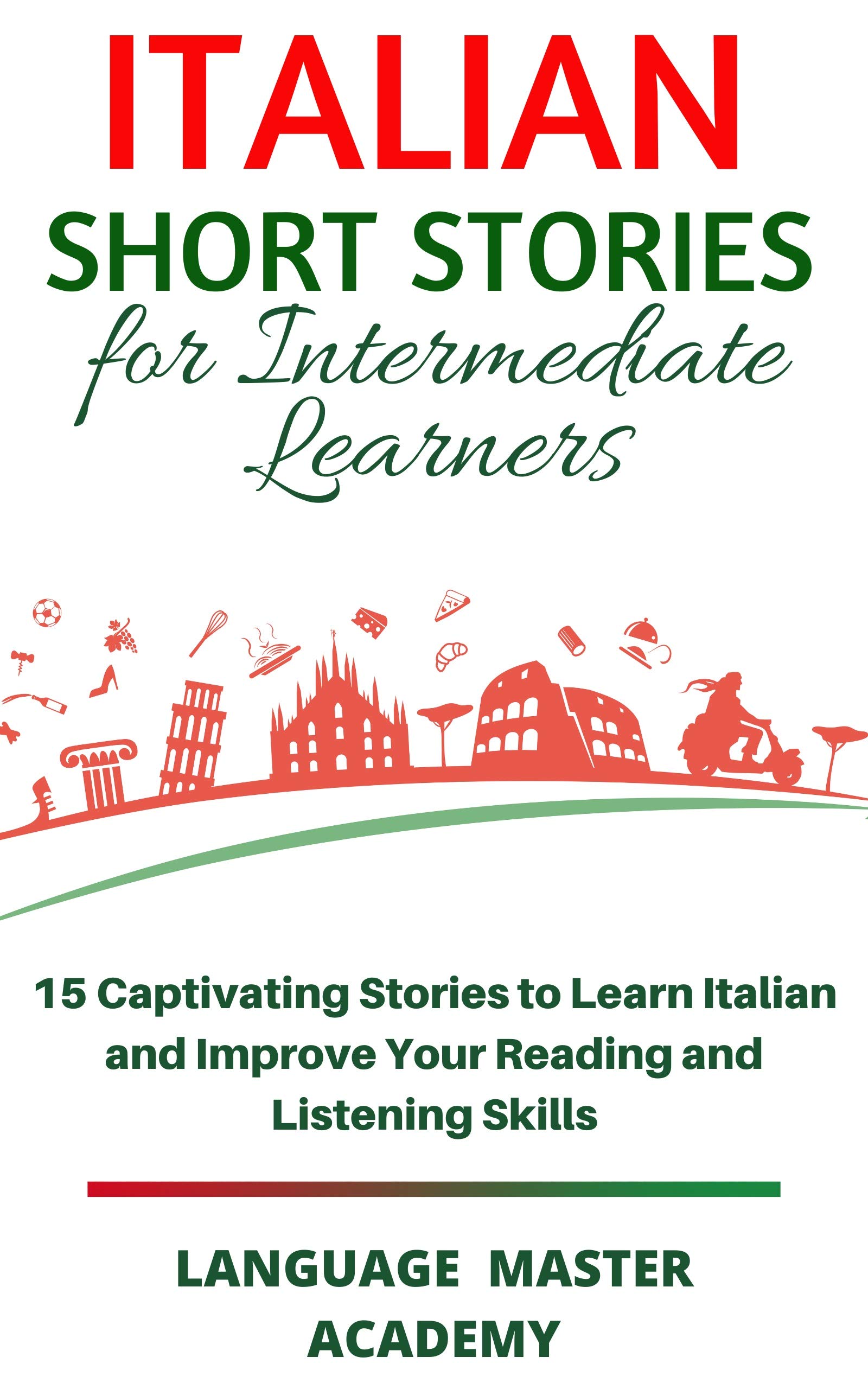 Italian Short Stories for Intermediate Learners: 15 Captivating Stories to Learn Italian and Improve Your Reading and Listening Skills