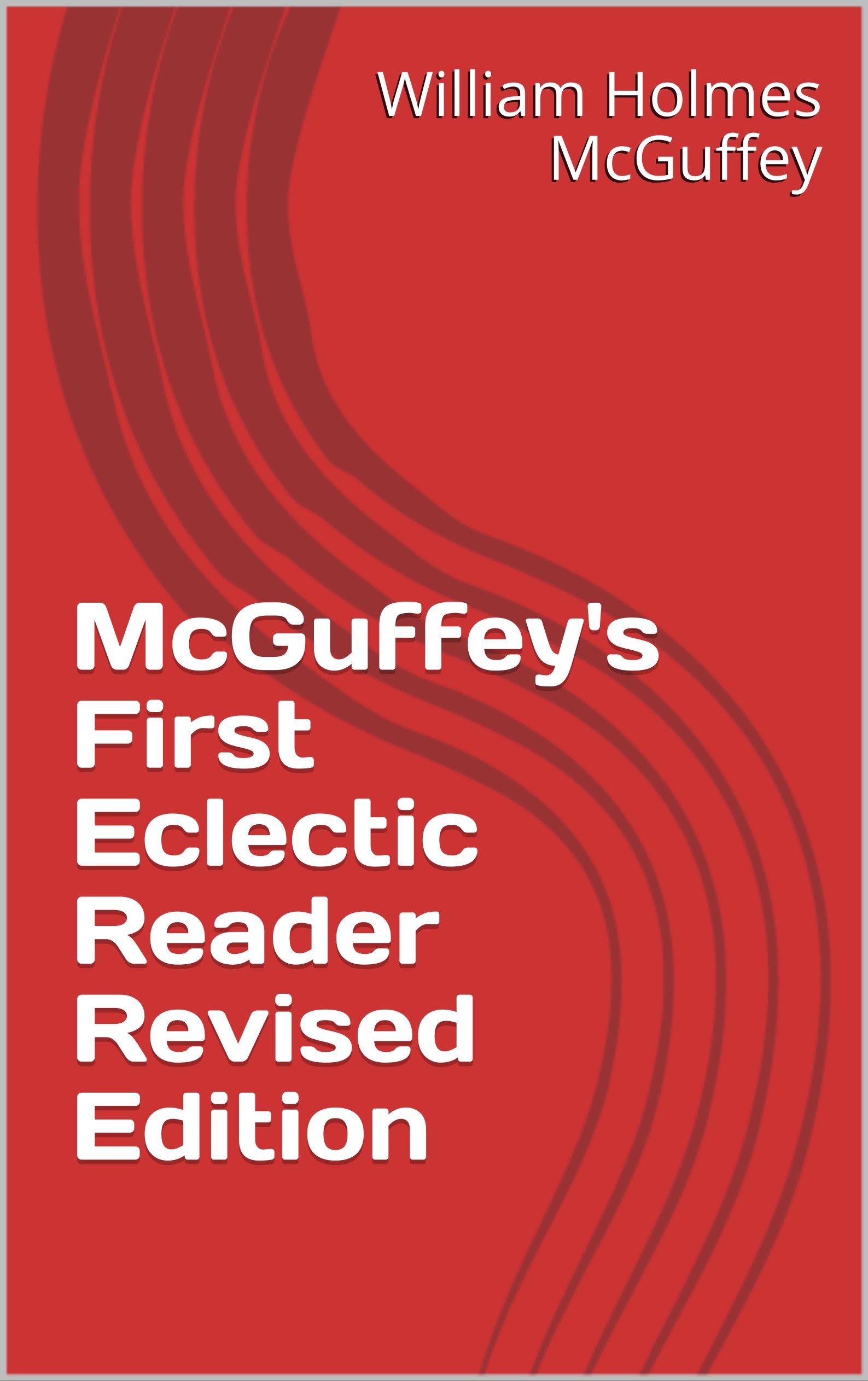 McGuffey's First Eclectic Reader Revised Edition by William Holmes