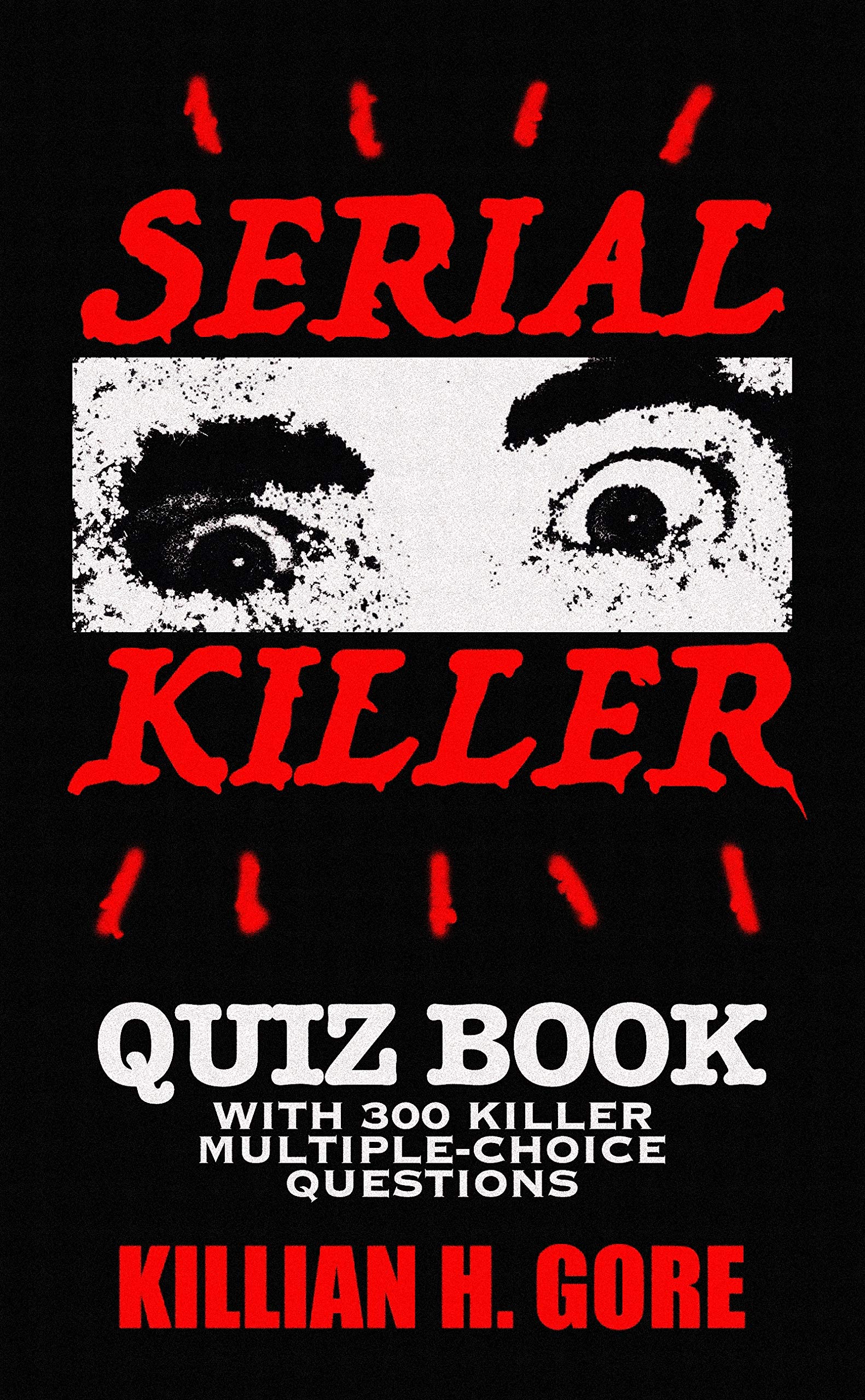 Serial Killer Quiz Book by Killian H Gore Goodreads