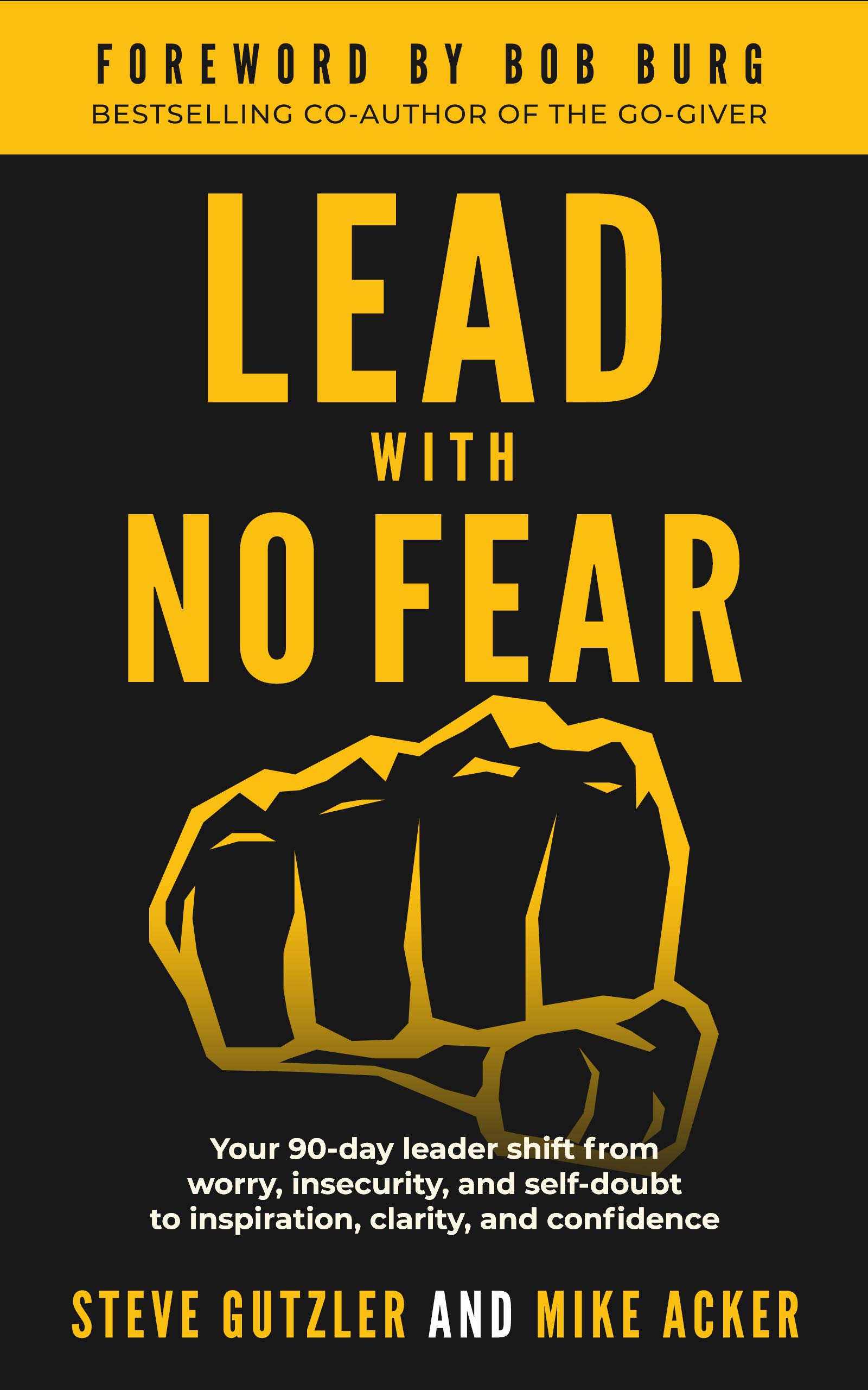 Lead With No Fear: Your 90-day leader shift from worry, insecurity, and self-doubt to inspiration, clarity, and confidence