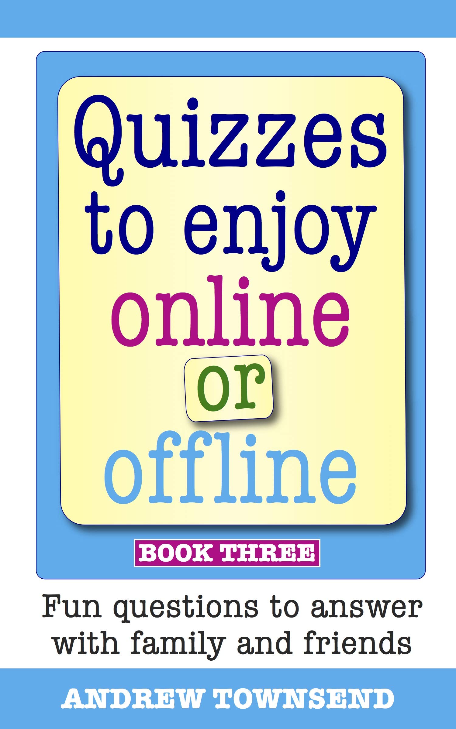 Quizzes to enjoy online or offline Book Three Fun questions to answer