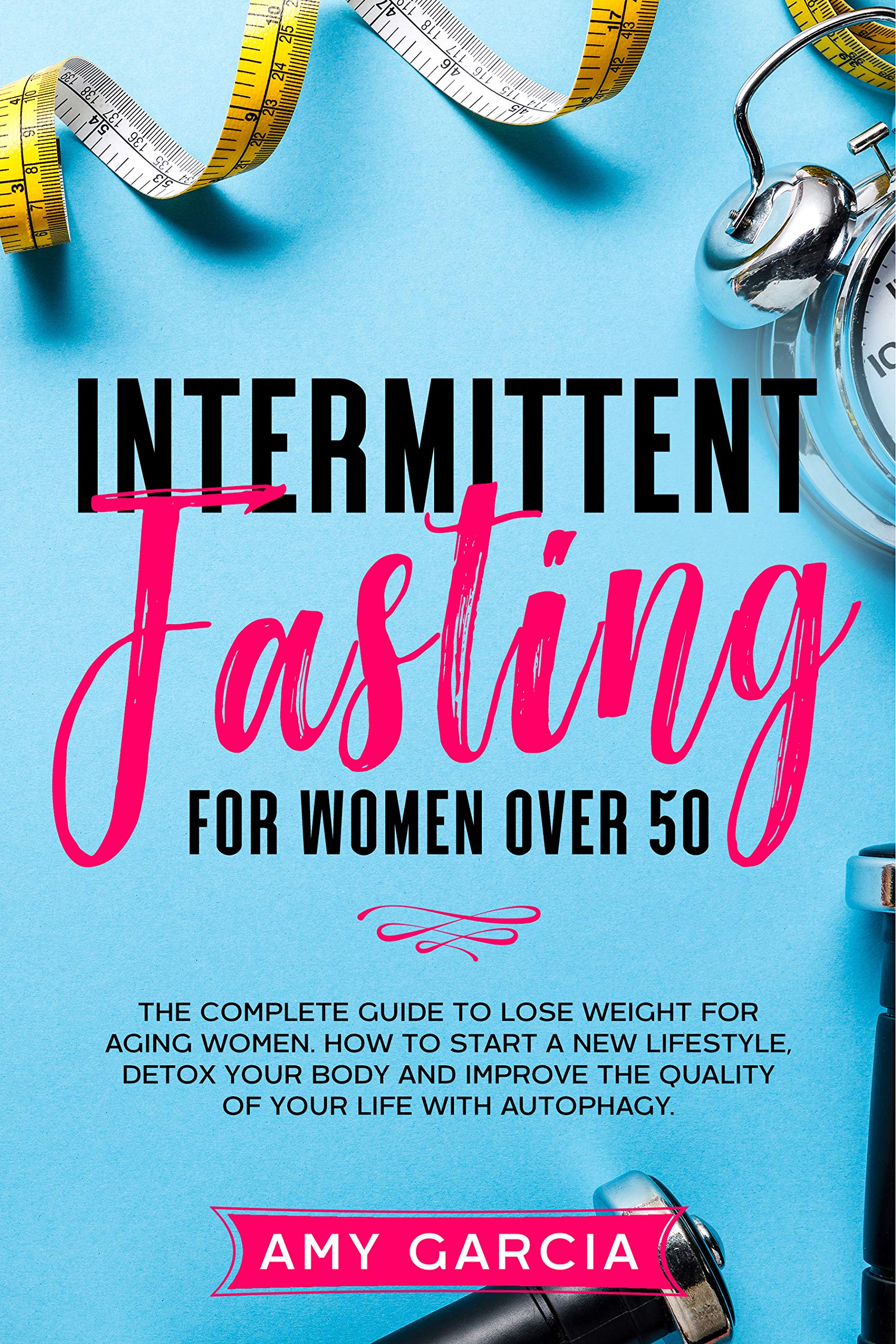 Intermittent Fasting for Women Over 50: The Complete Guide to Lose ...