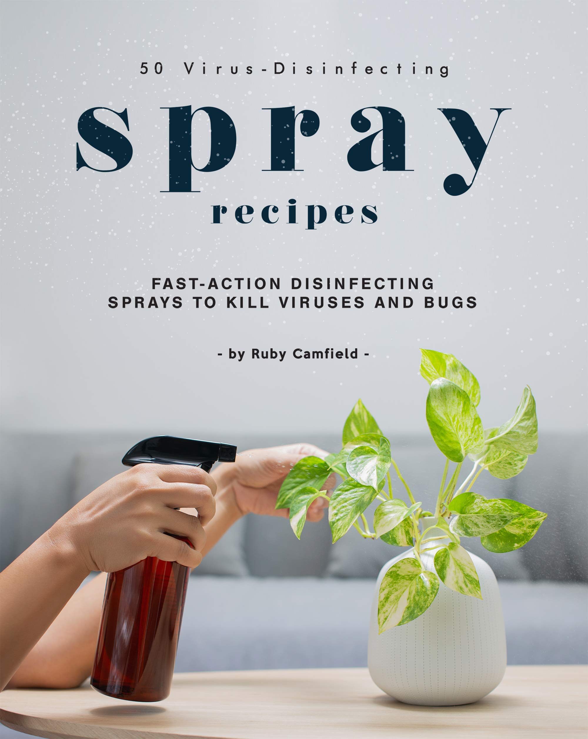 50 VirusDisinfecting Spray Recipes FastAction Disinfecting Sprays to