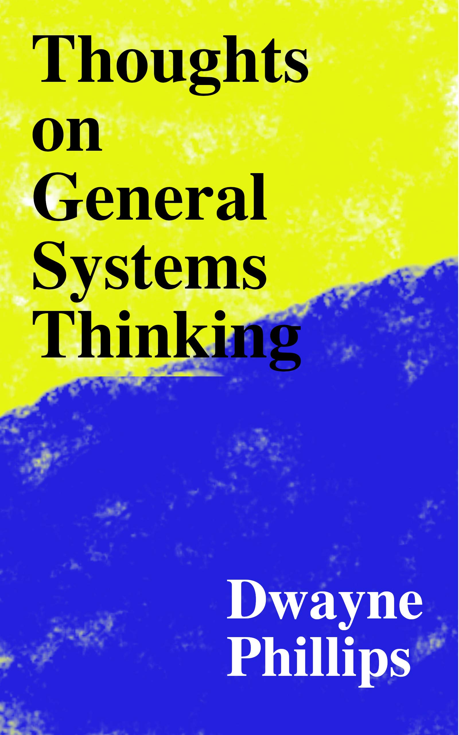 Thoughts on General Systems Thinking by Dwayne Phillips Goodreads