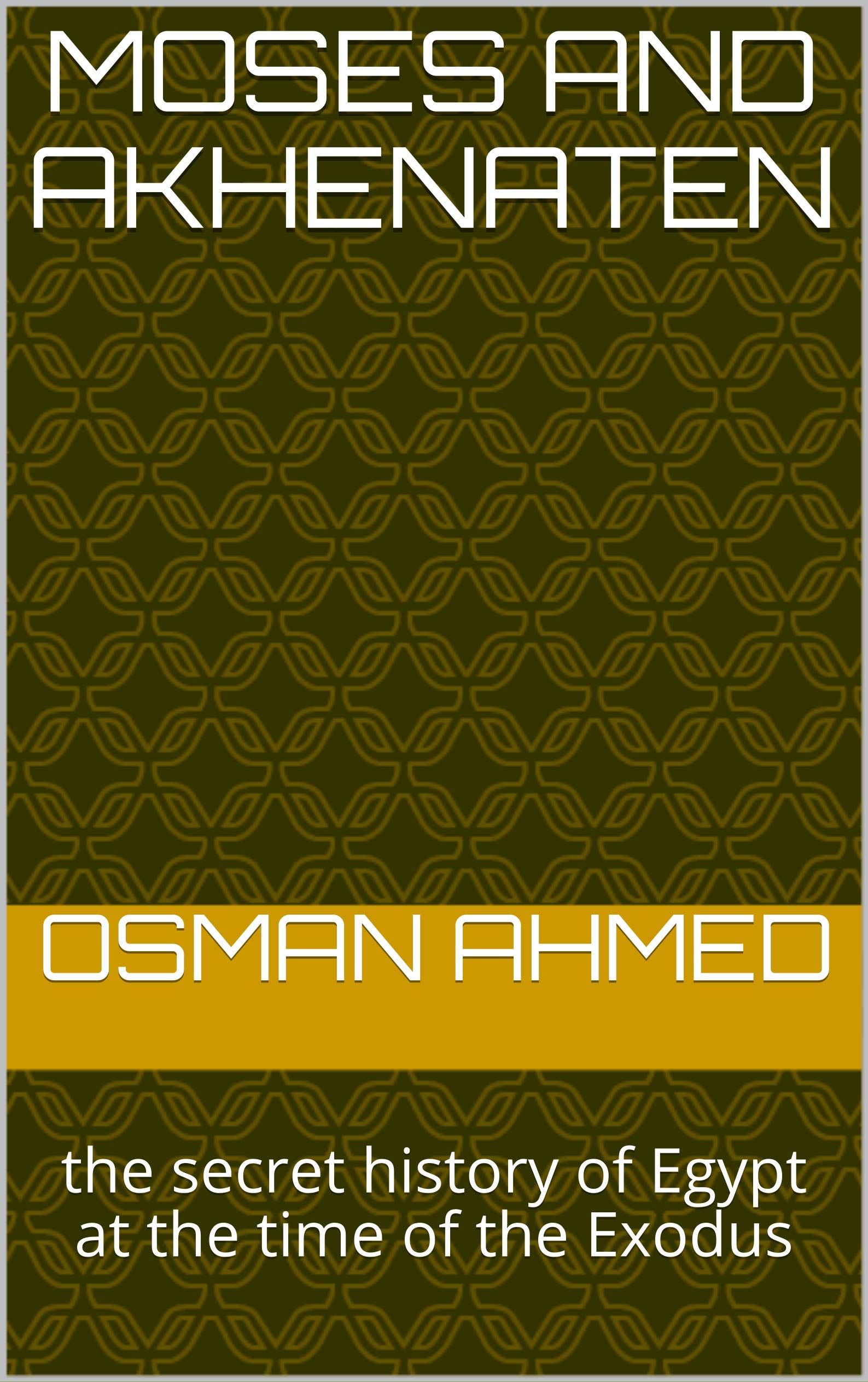 Moses and Akhenaten the secret history of Egypt at the time of the