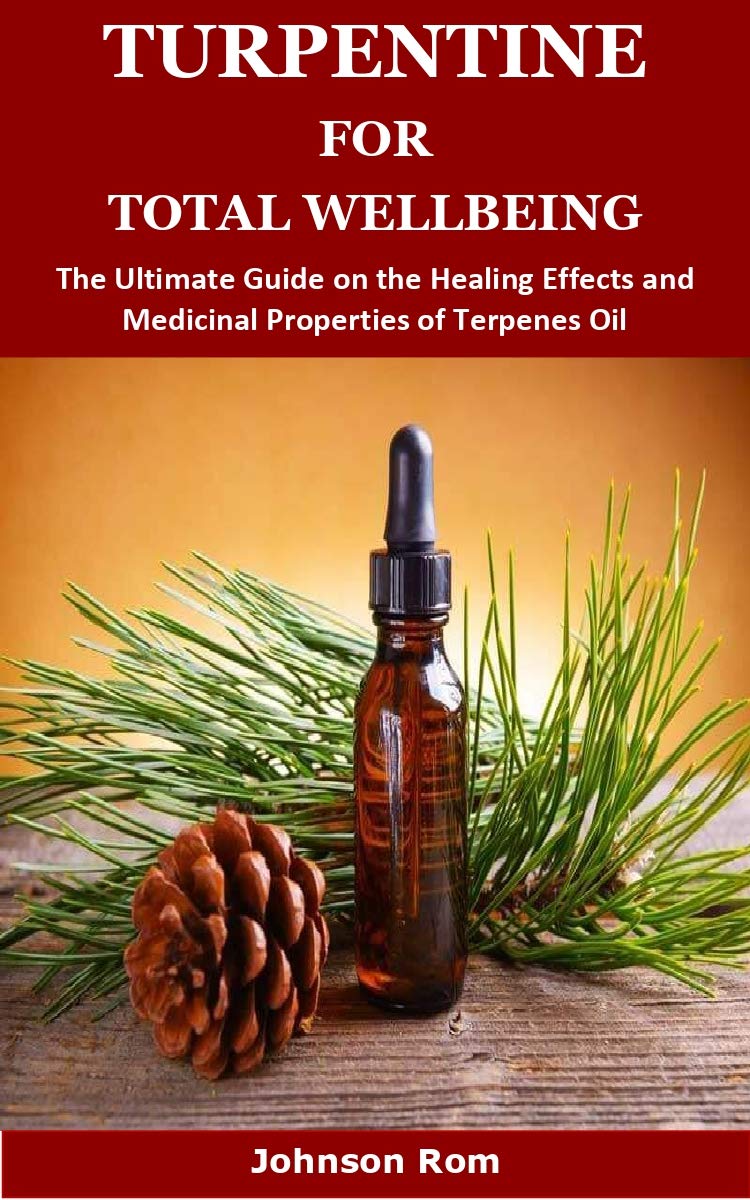 TURPENTINE FOR TOTAL WELLBEING The Ultimate Guide on the Healing