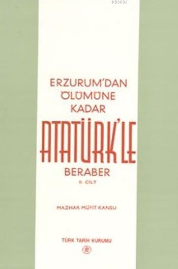 Erzurum'dan Ölümüne kadar Atatürk'le Beraber II. Cilt