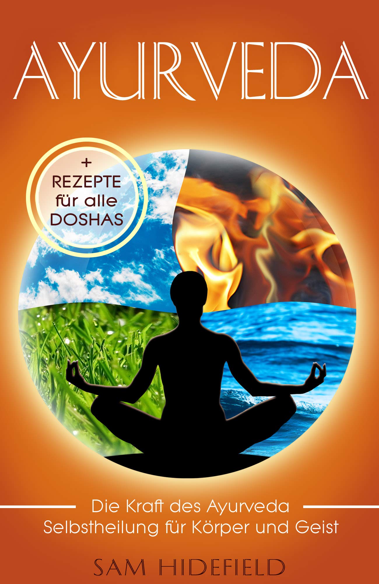 Ayurveda Die Kraft des Ayurveda Selbstheilung für Körper und Geist