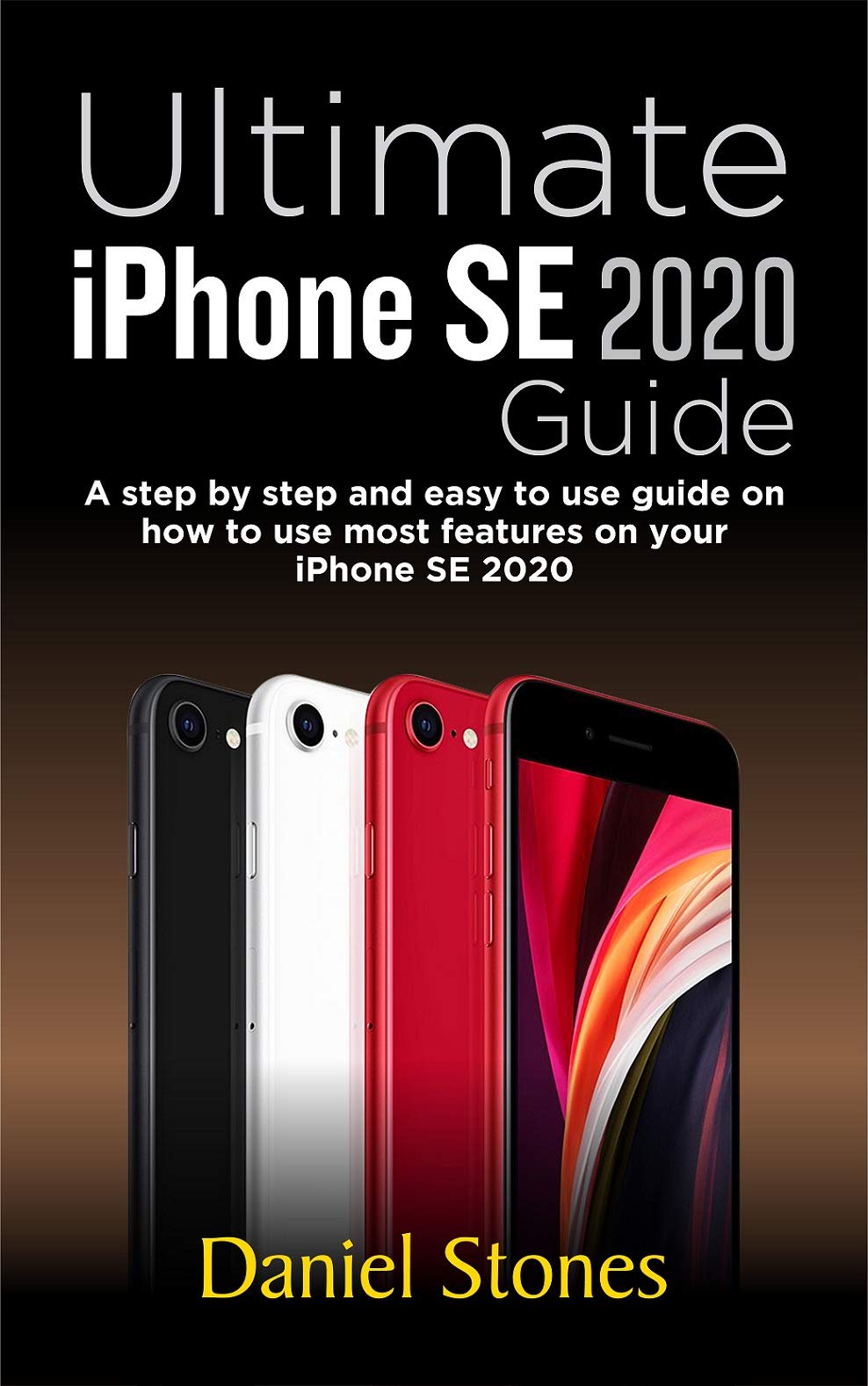 Ultimate iPhone SE 2020 Guide A step by step and easy to use guide on