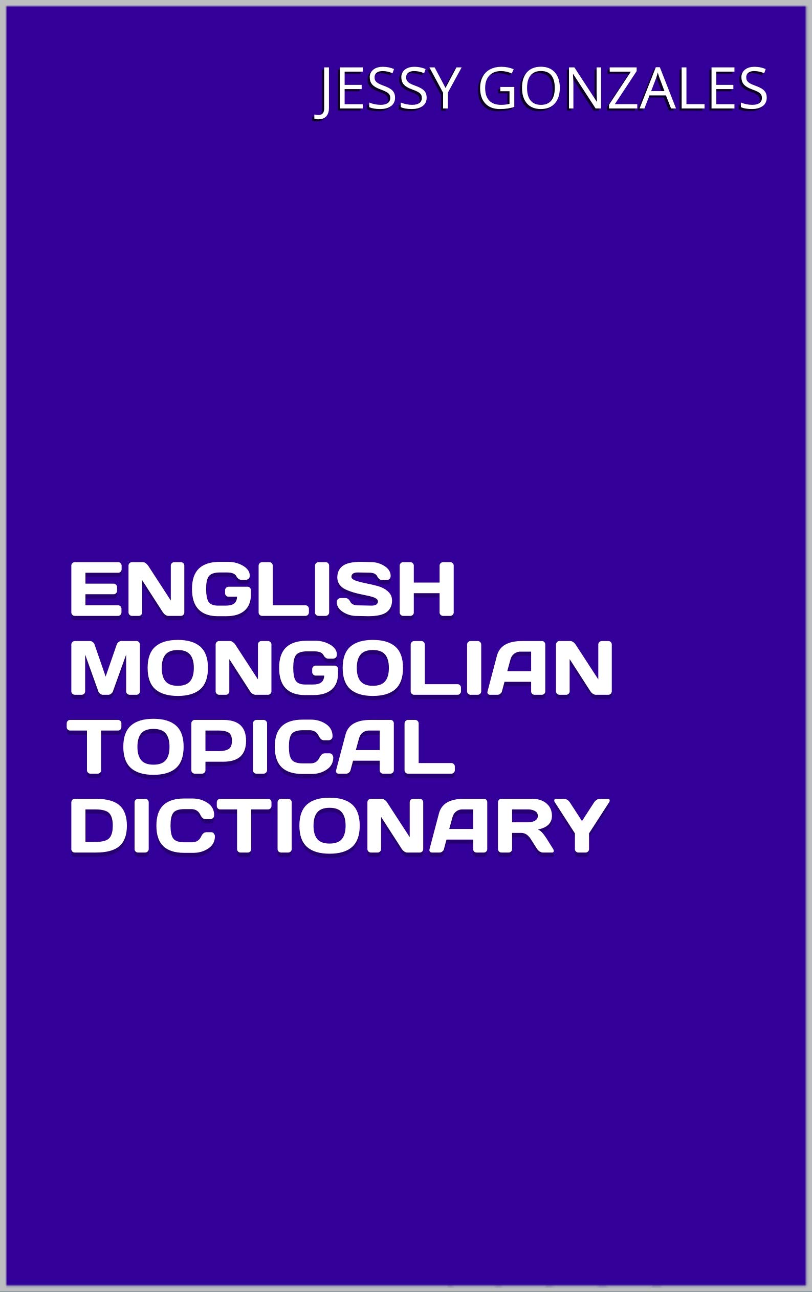 ENGLISH MONGOLIAN TOPICAL DICTIONARY by Jessy Gonzales Goodreads