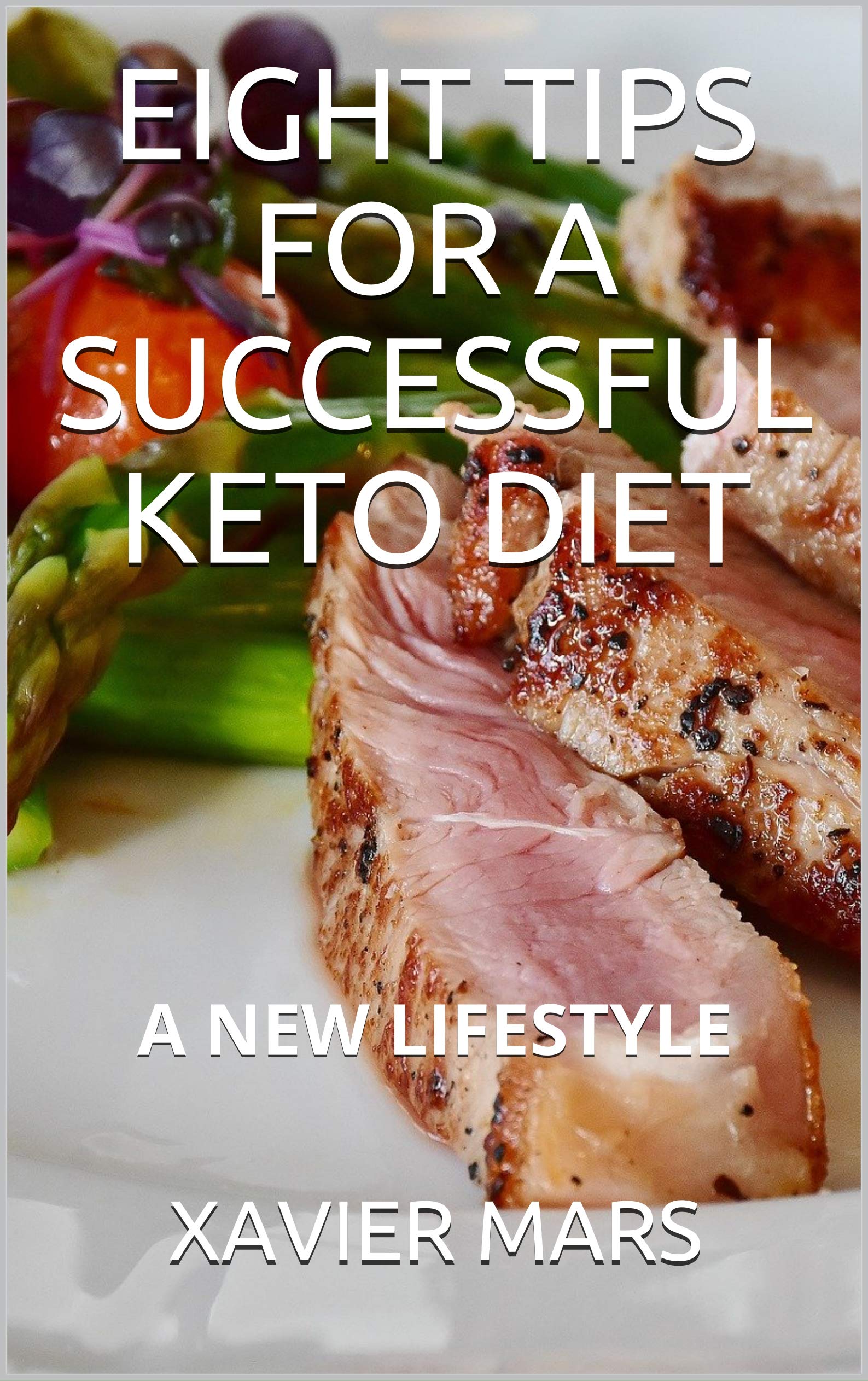 EIGHT TIPS FOR A SUCCESSFUL KETO DIET A NEW LIFESTYLE by Xavier Mars