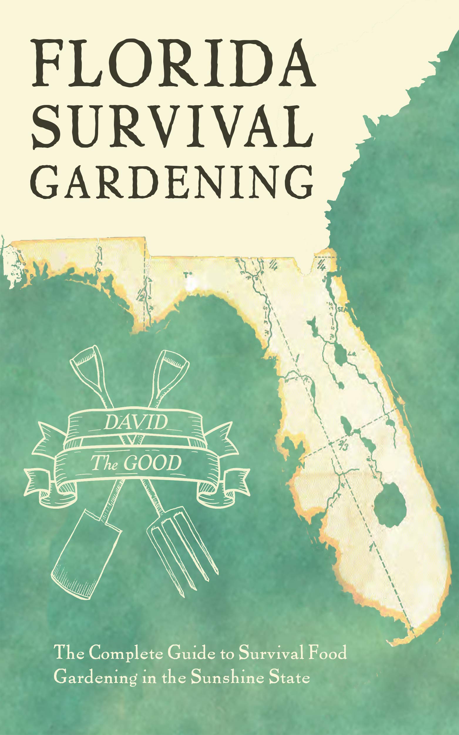 Florida Survival Gardening: The Complete Guide to Survival Food Gardening in the Sunshine State