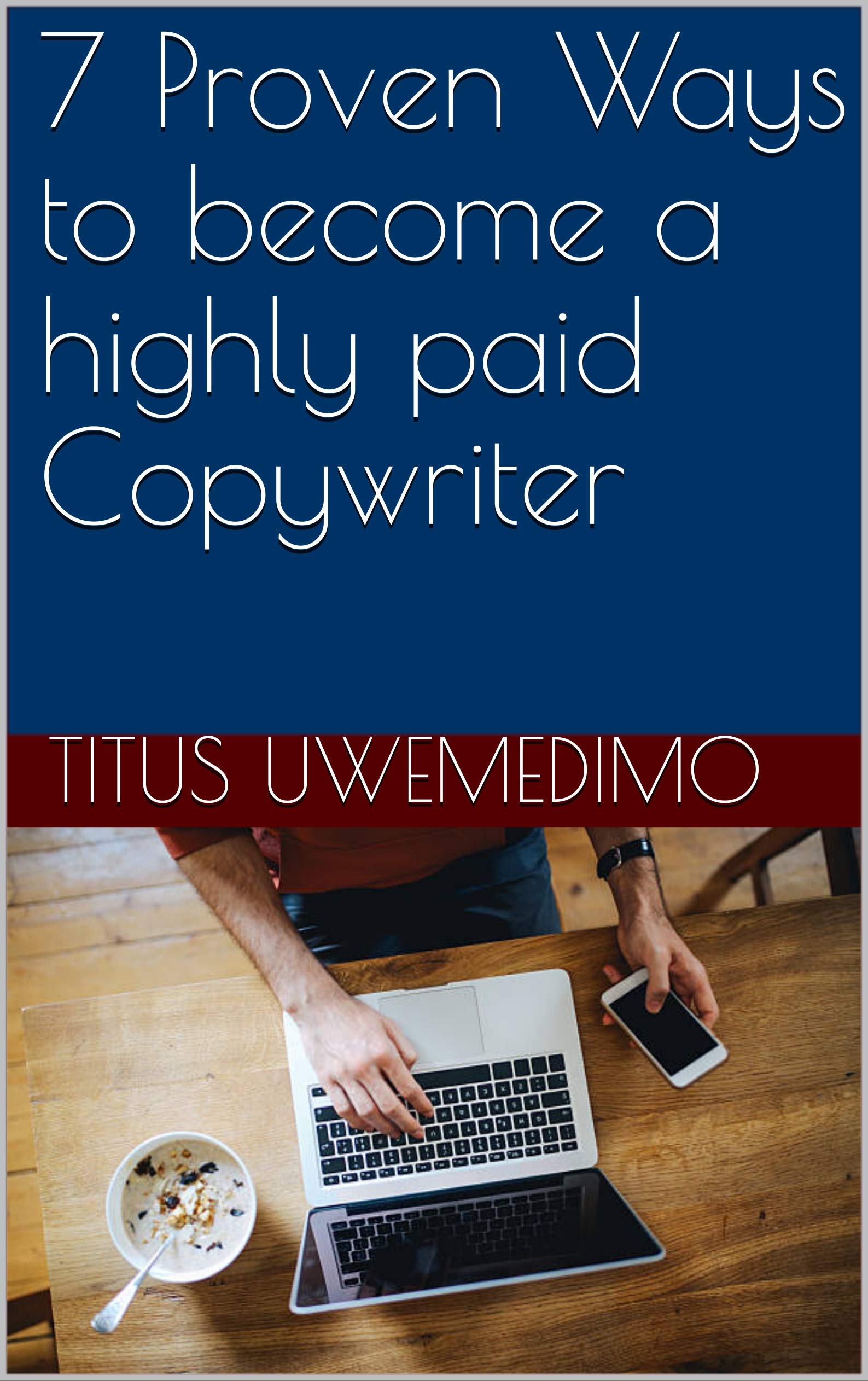 7 Proven Ways to become a highly paid Copywriter by Titus Uwemedimo ...