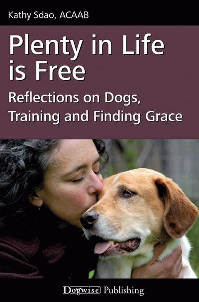 Plenty In Life Is Free: Reflections On Dogs, Training and Finding Grace