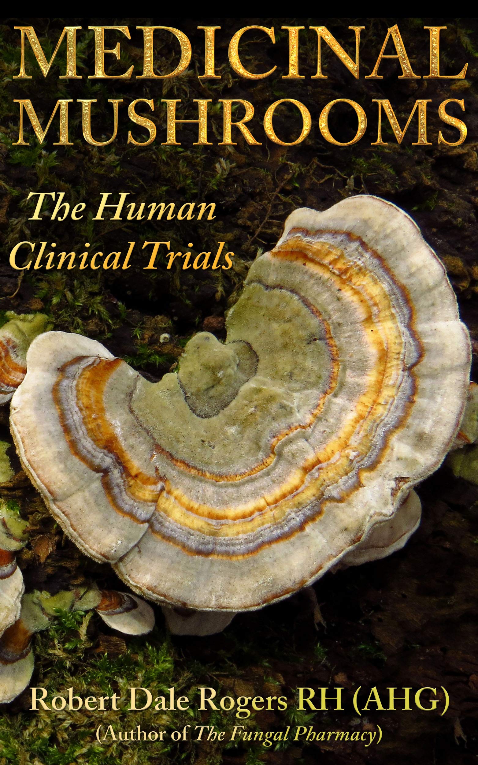 Medicinal Mushrooms The Human Clinical Trials by Robert Rogers Goodreads