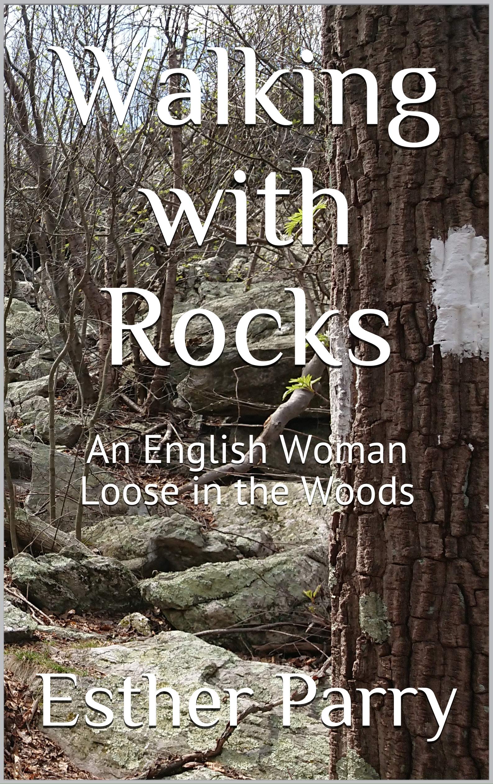 Walking with Rocks: An English Woman Loose in the Woods