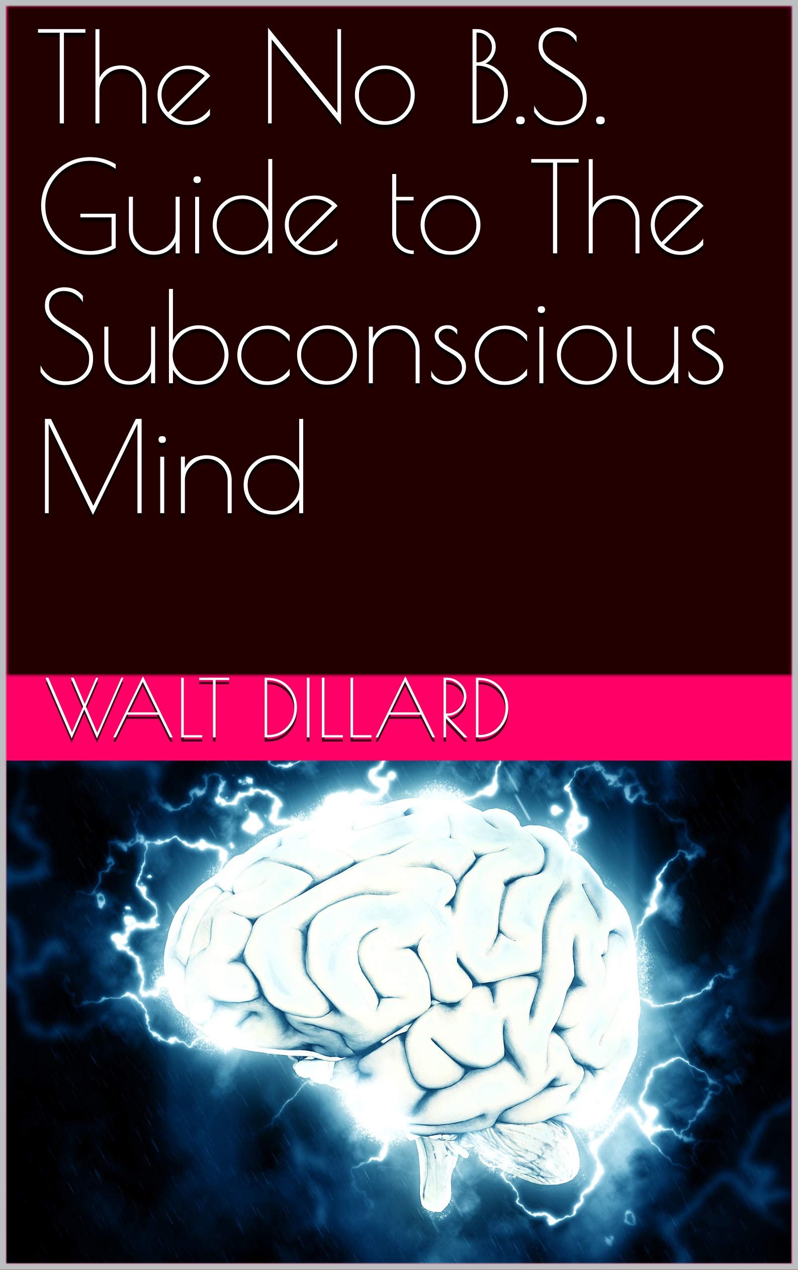 Subconscious Mind Books The No B S Guide To The Subconscious Mind 
