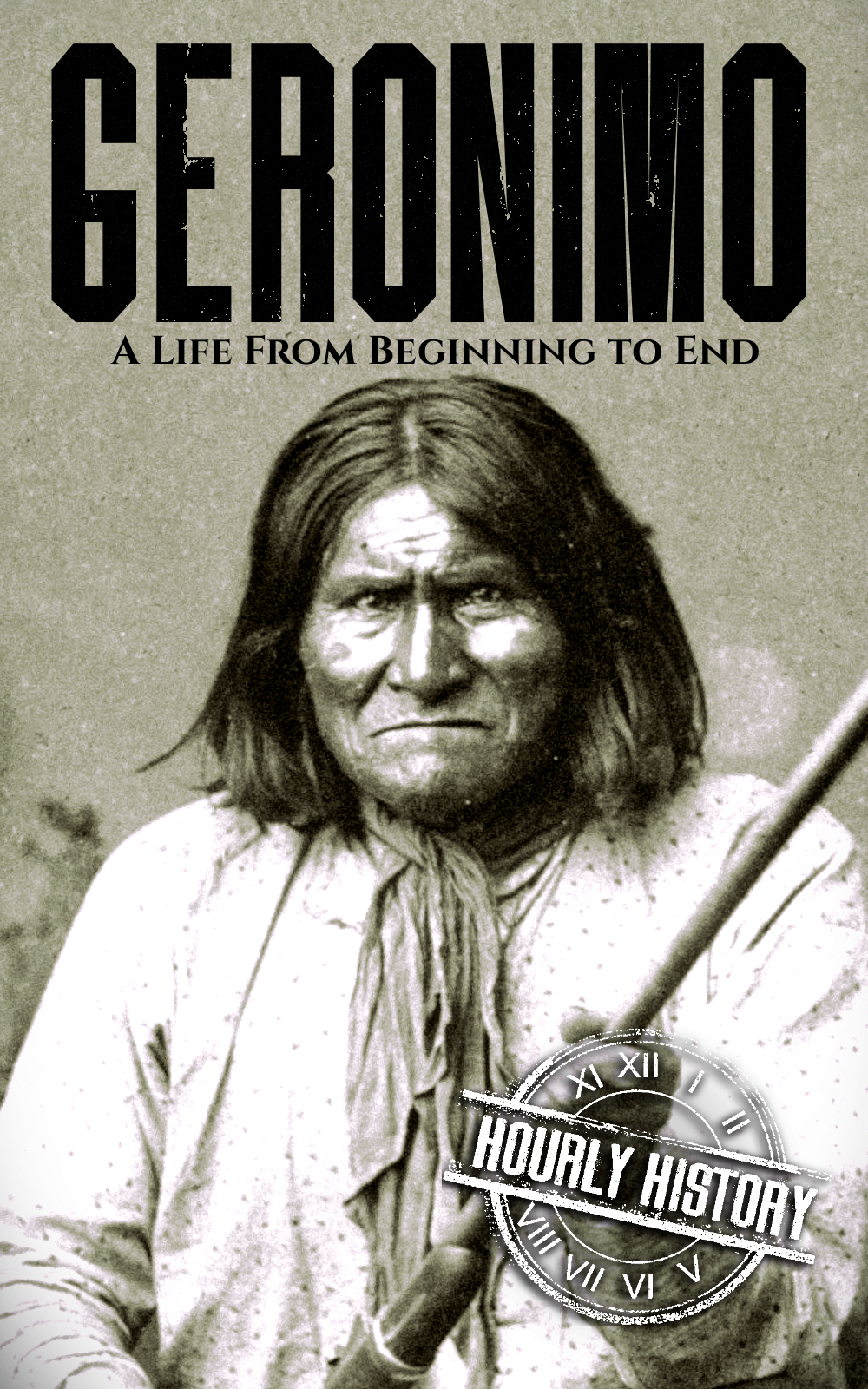 Geronimo: A Life from Beginning to End