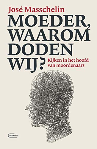 Moeder, waarom doden wij?: Kijken in het hoofd van moordenaars