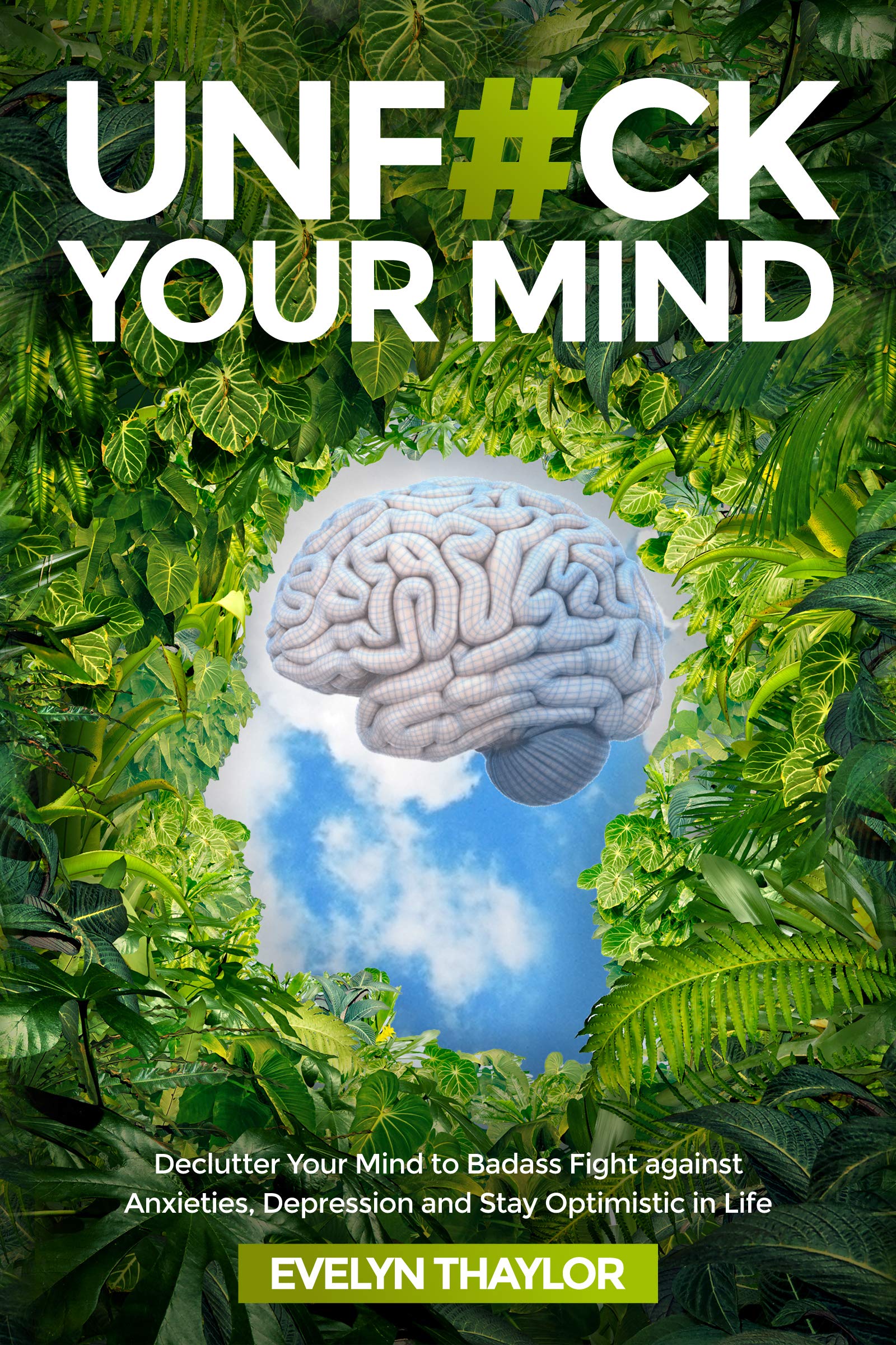 UNF#CK YOUR MIND: Declutter Your Mind to Badass Fight against Anxieties