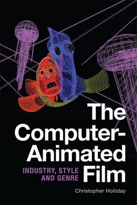 The Computer-Animated Film: Industry, Style and Genre by Christopher ...