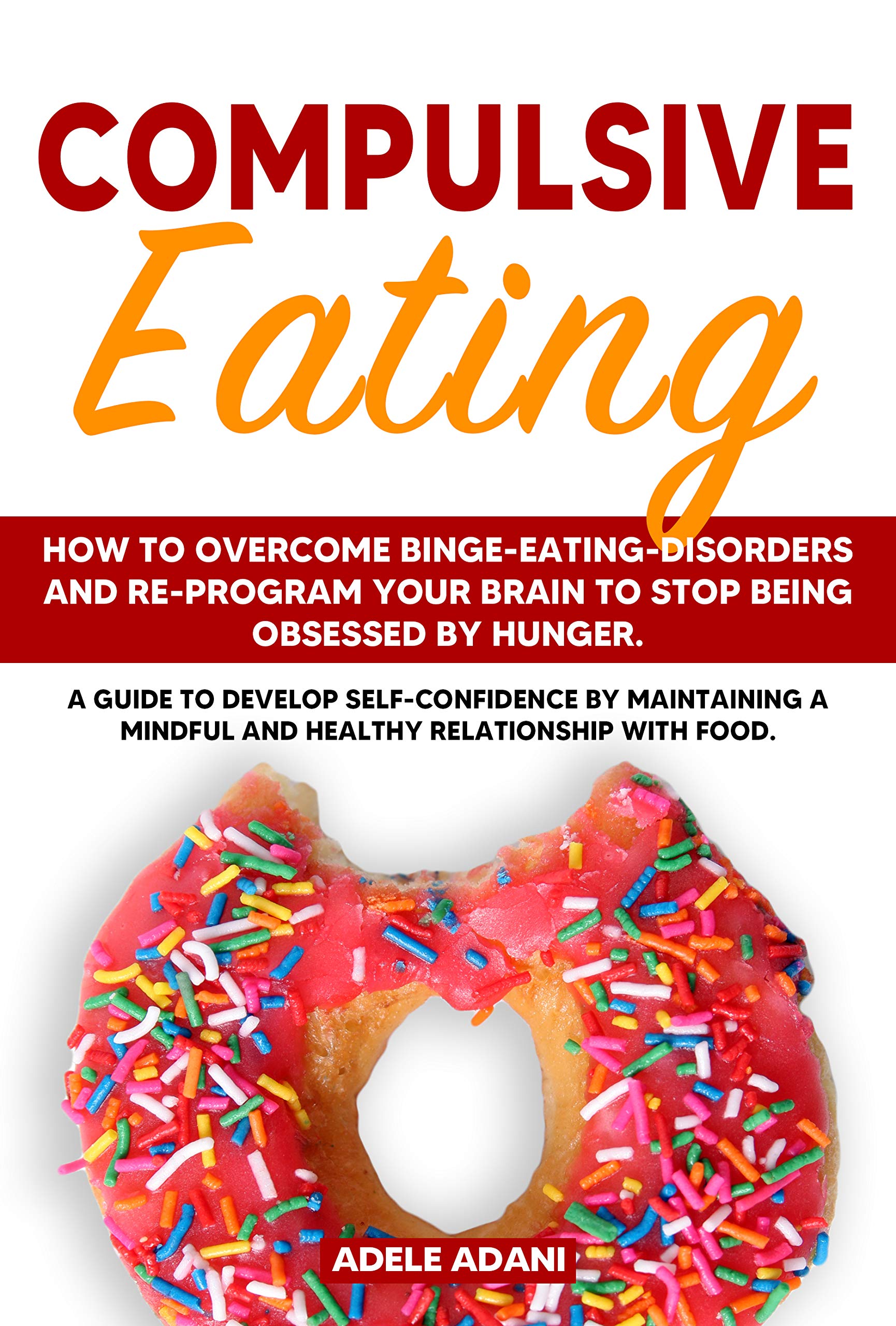 COMPULSIVE EATING: How to Overcome Binge-Eating-Disorders and re ...